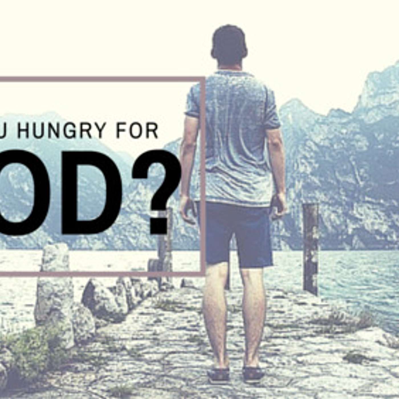 Are You Hungry for God?