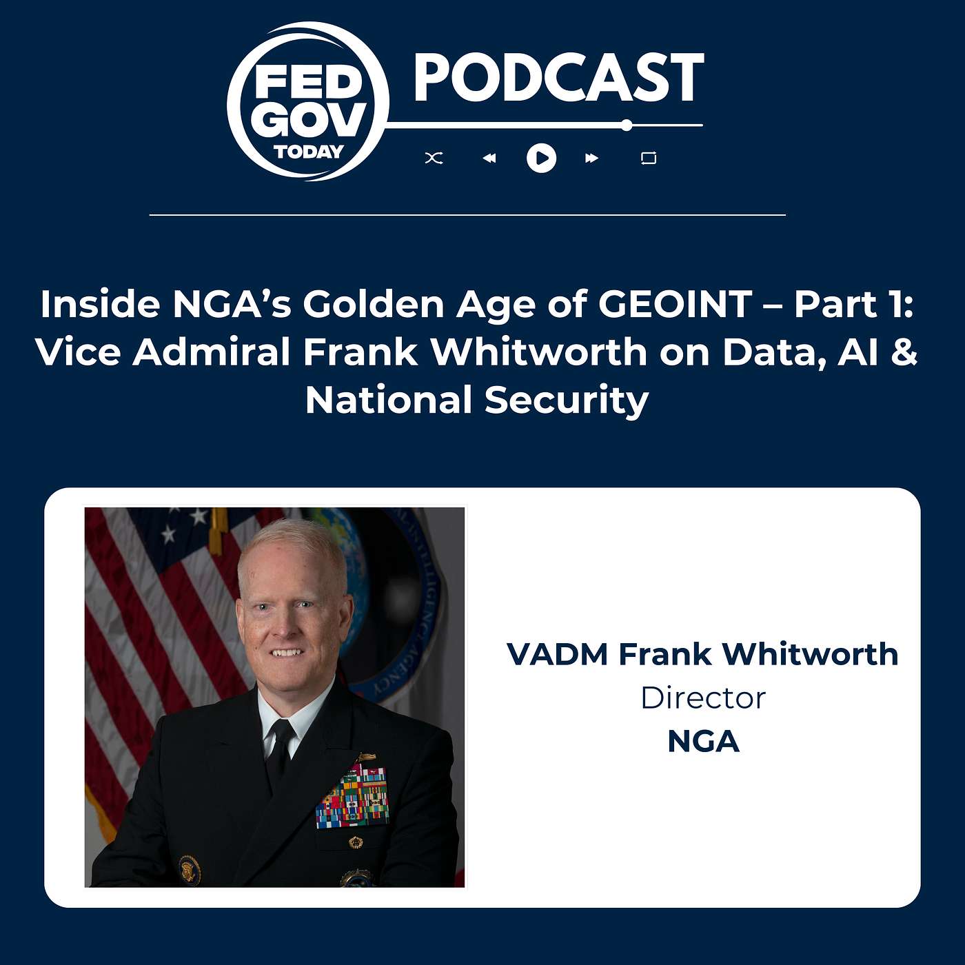 Inside NGA’s Golden Age of GEOINT – Part 1: Vice Admiral Frank Whitworth on Data, AI & National Security