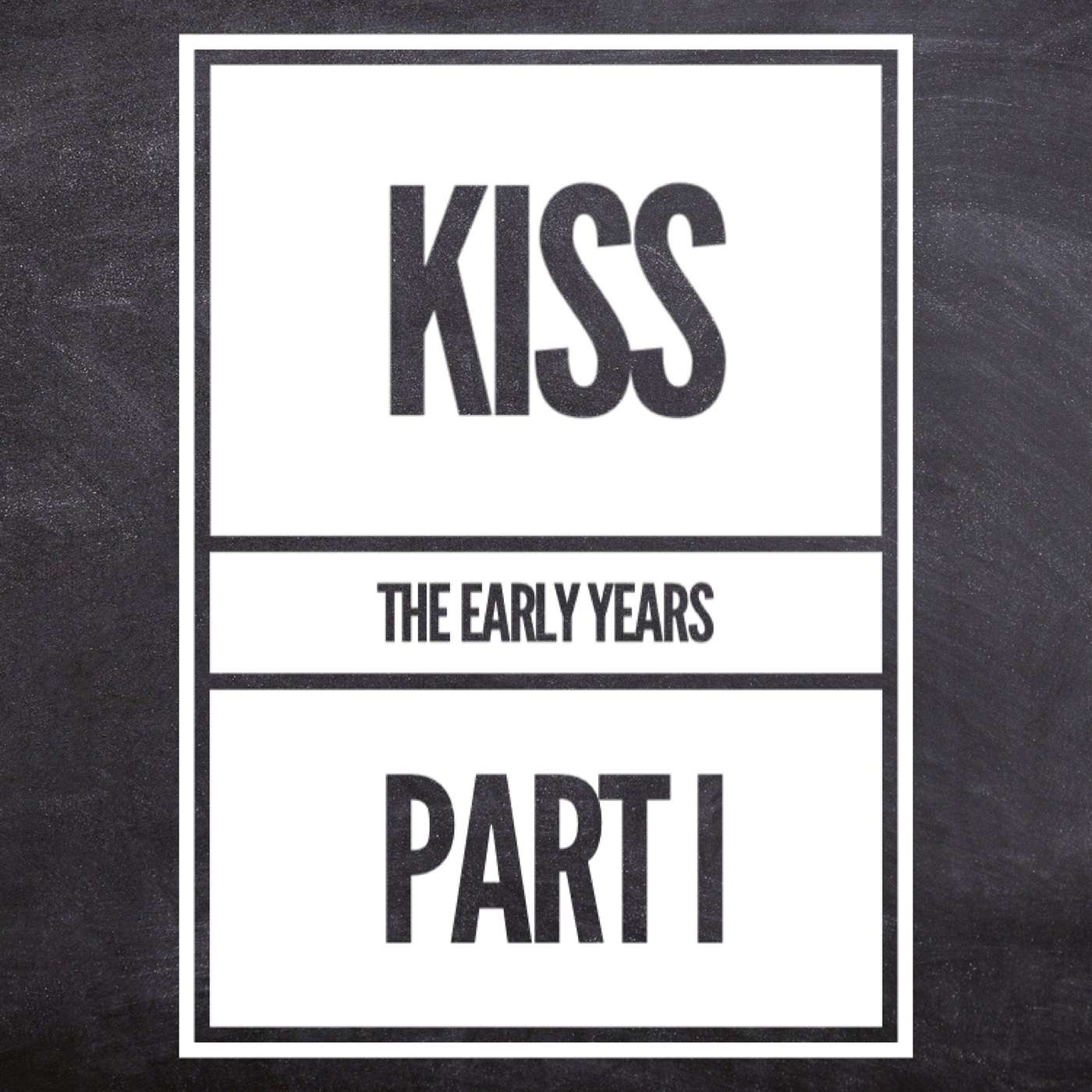 KISS, THE EARLY YEARS PART I