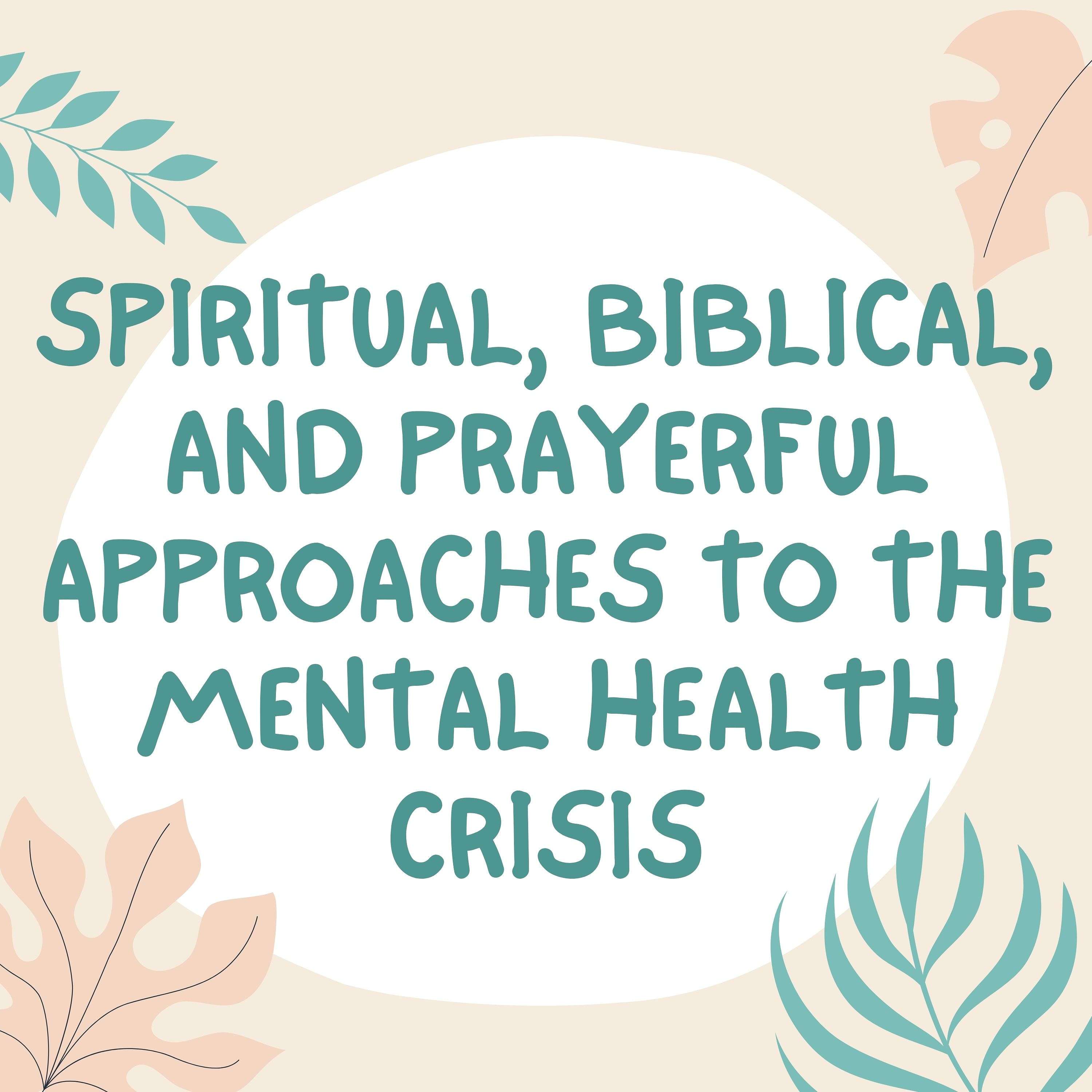Spiritual, biblical, and prayerful approaches to the mental health crisis podcast artwork