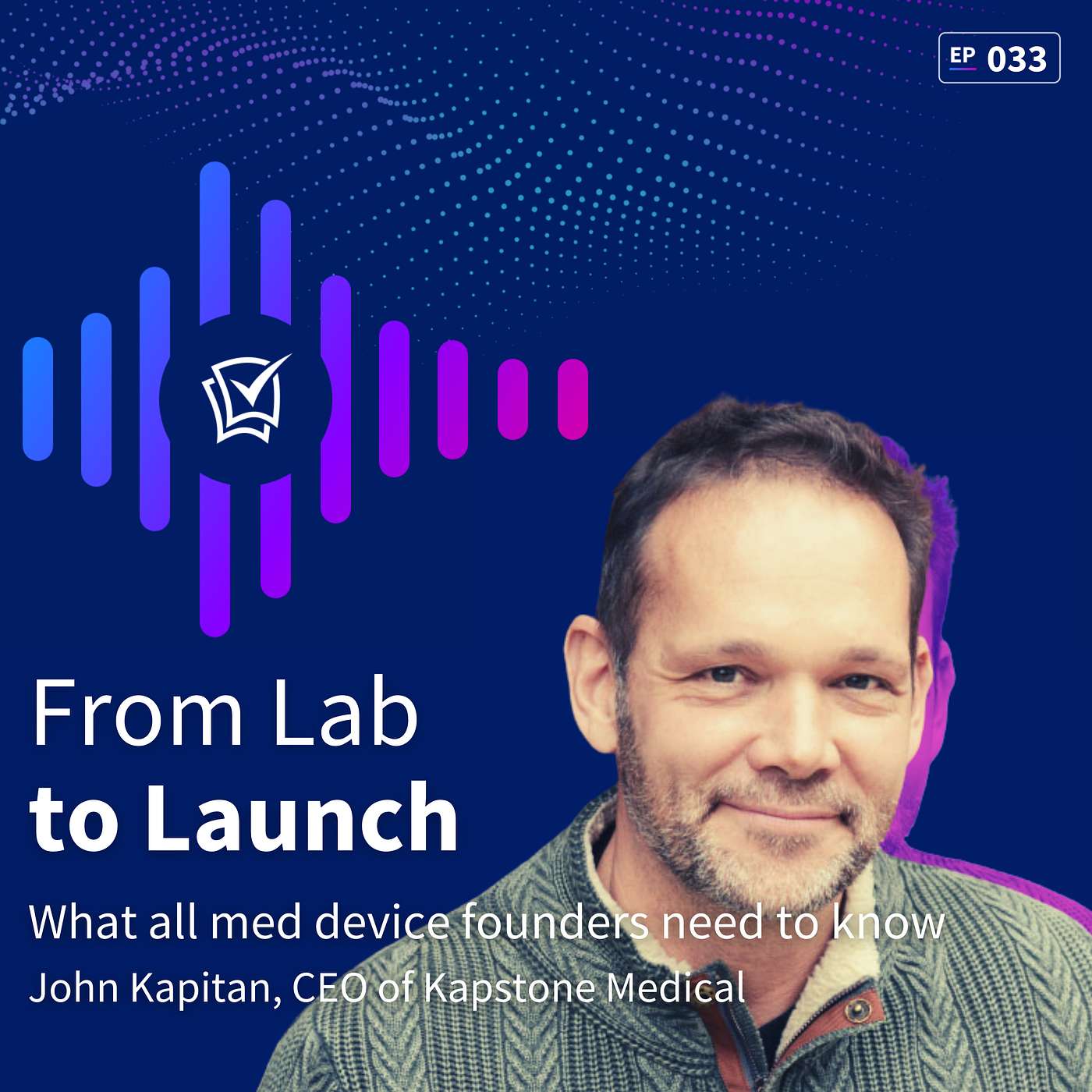 What all medical device founders should know with John Kapitan, CEO of Kapstone Medical