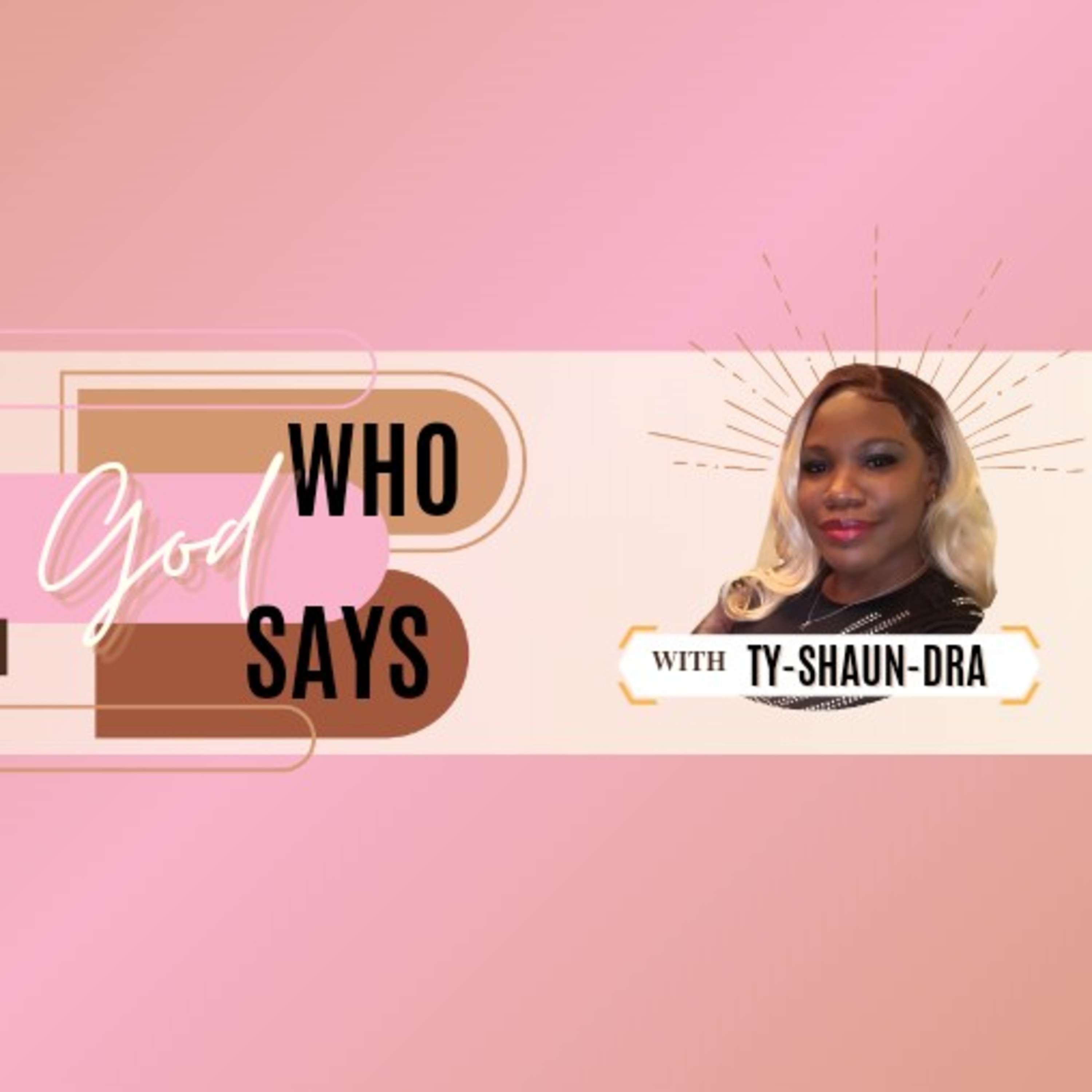 Who God Says Podcast