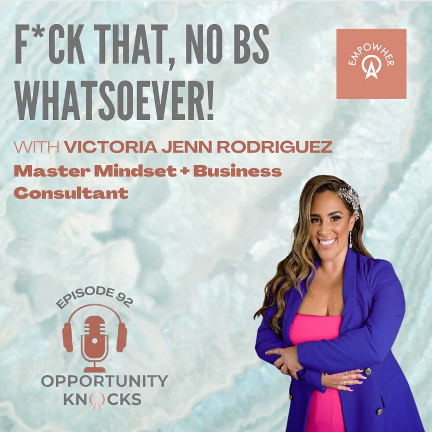 E92: F*ck That, No BS Whatsoever! with Victoria Jenn Rodriguez