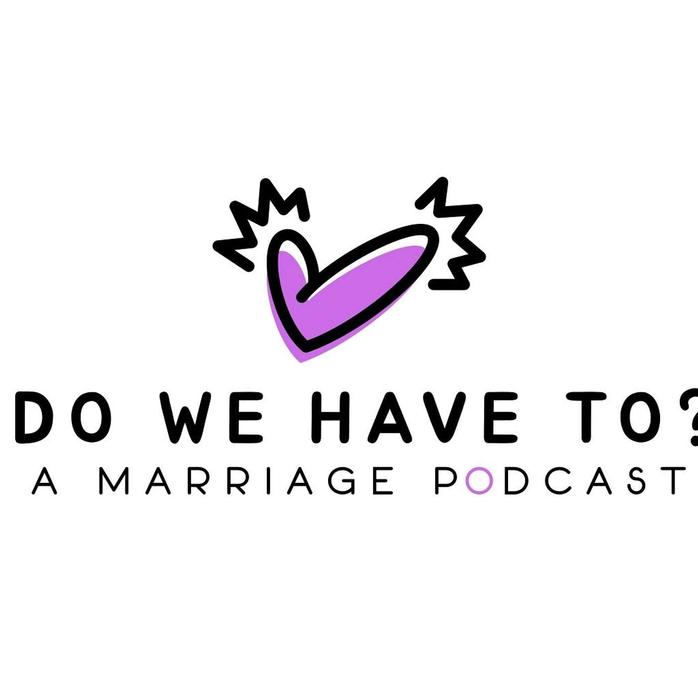 Do We Have To? A Marriage Podcast