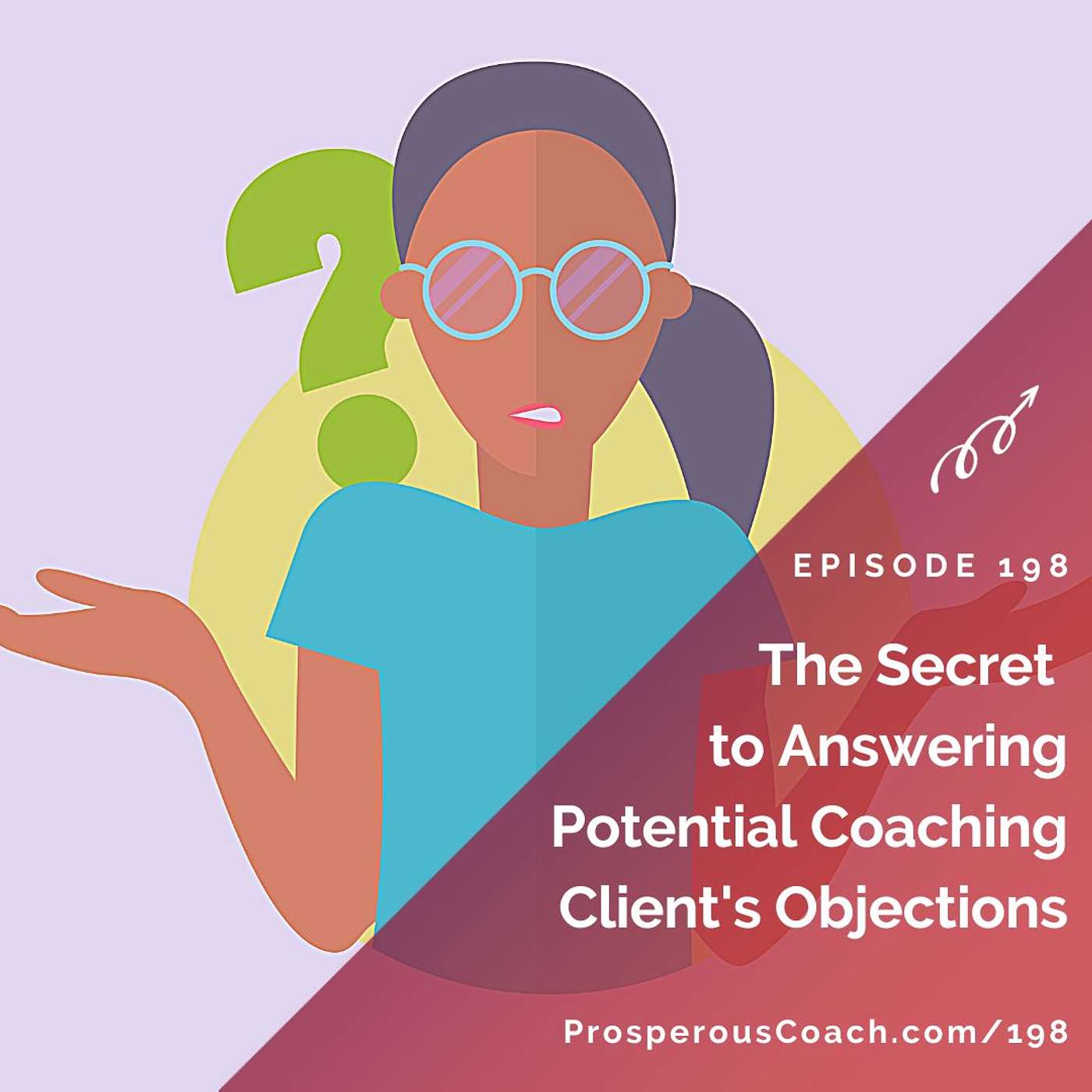 198: The Secret to Answering Potential Coaching Clients' Objections