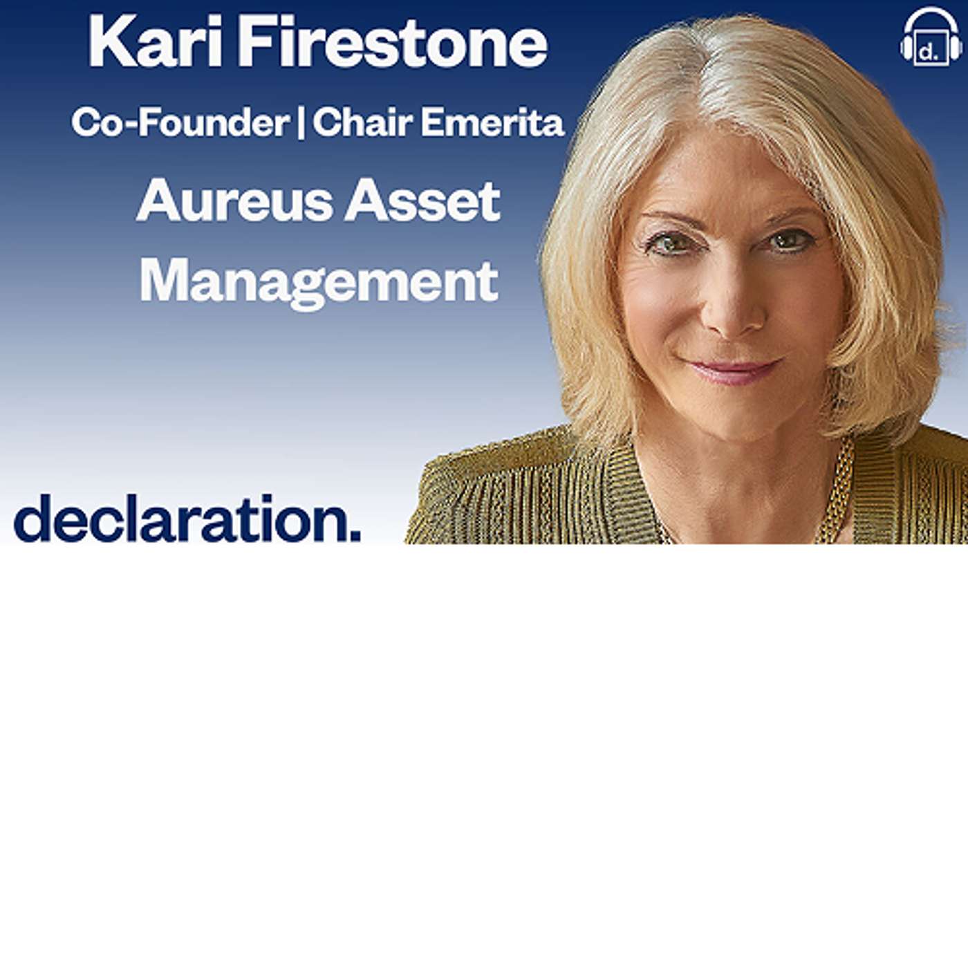 Kari Firestone, Co-Founder & Chair Emerita of Aureus Asset Management and Host Todd S. Rich, Co-Founder & Partner of Declaration Partners