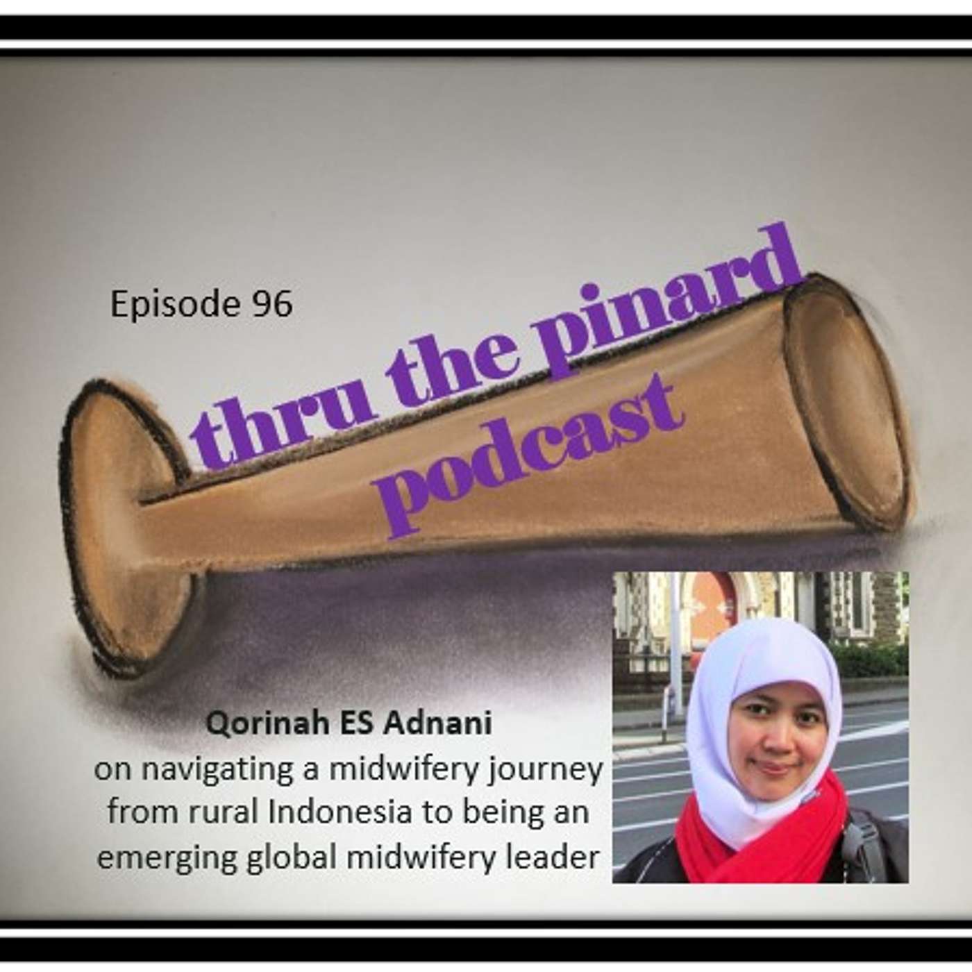 Ep 96 Qorinah ES Adnani on navigating a midwifery journey from rural Indonesia to being an emerging global midwifery leader