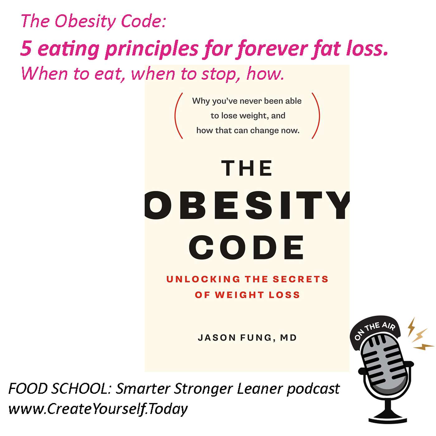 The Obesity Code: 5 eating principles for forever fat loss. When to eat, when to stop, how.