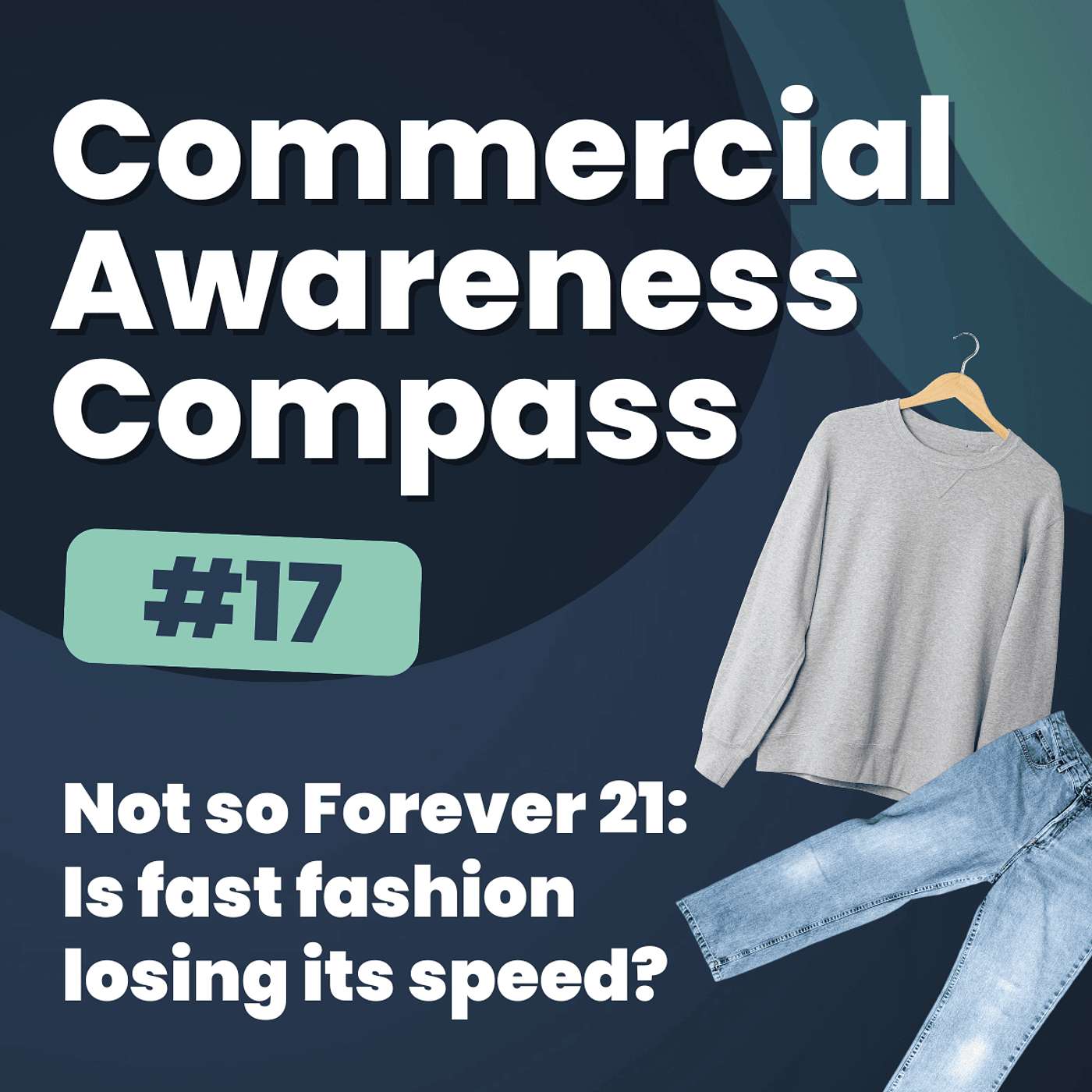 Not so Forever 21: Is fast fashion losing its speed? | Commercial Awareness Compass #17