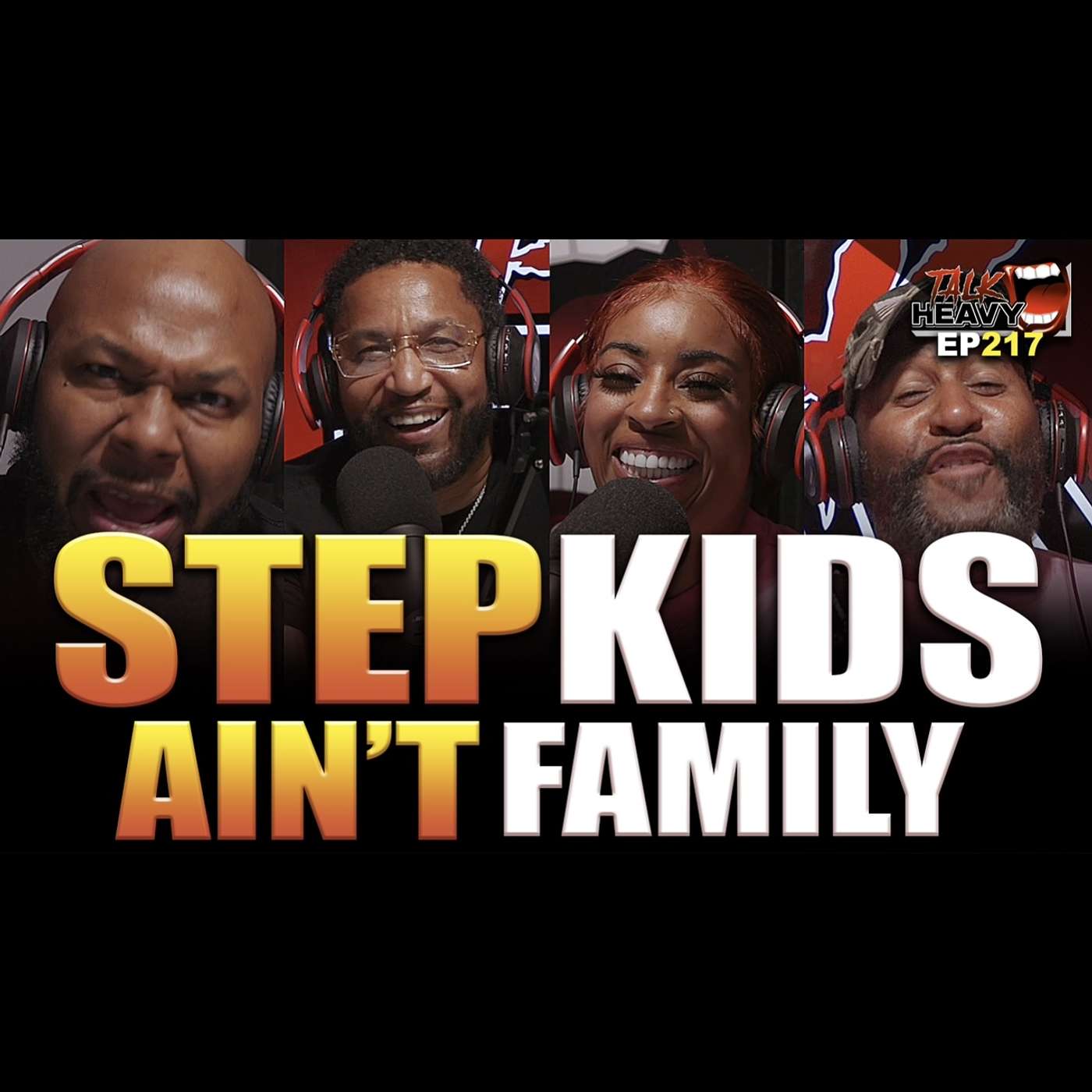 TALK HEAVY PODCAST EP:217 “HER STEP KIDS AIN’T FAMILY” episode artwork