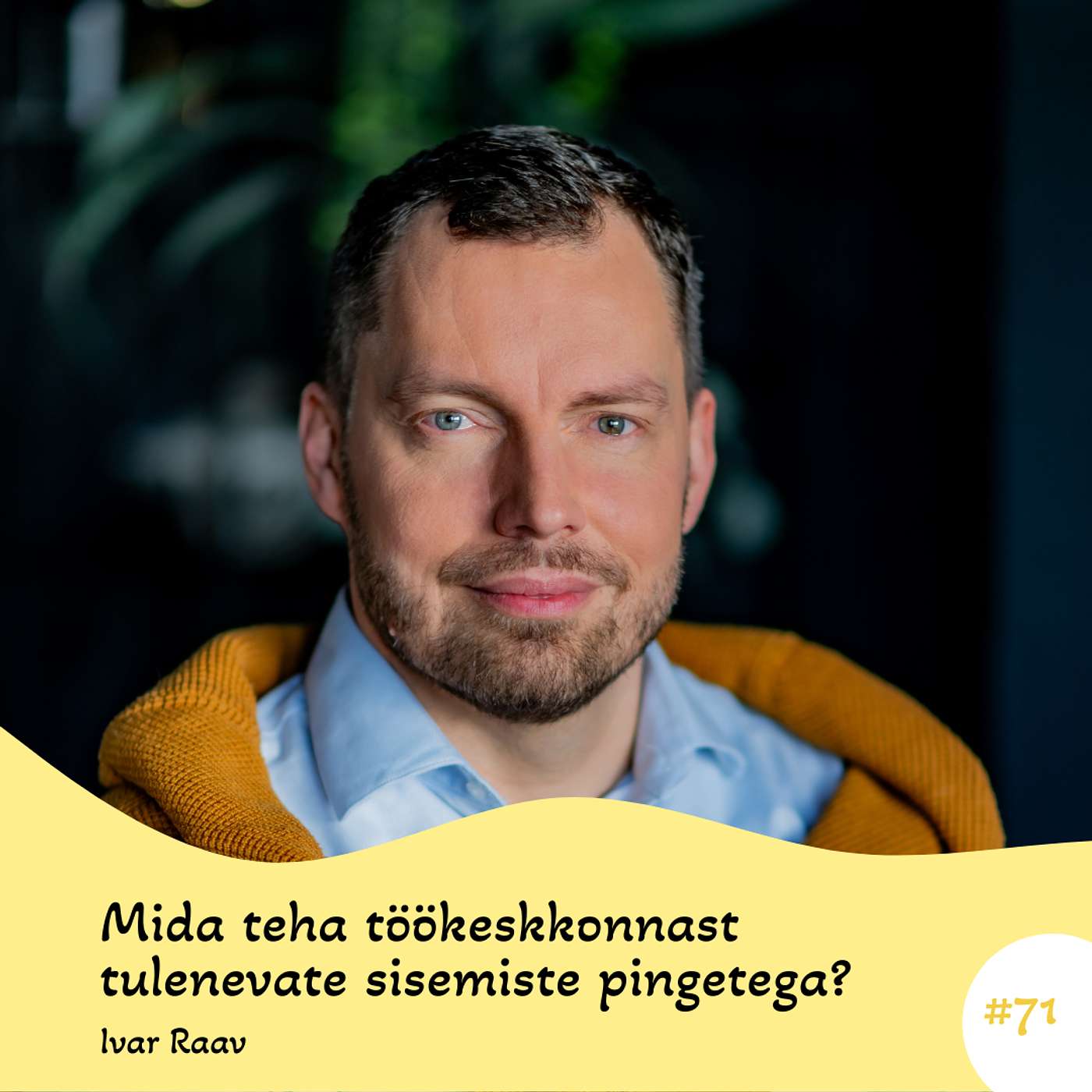 #71 Mida teha töökeskkonnast tulenevate sisemiste pingetega? Ivar Raav