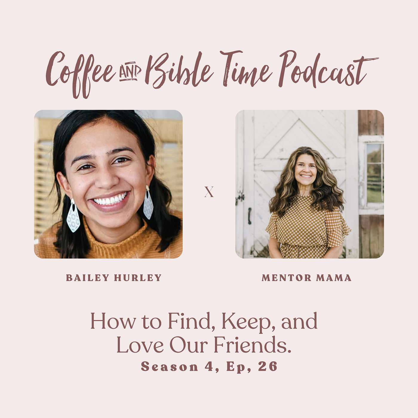 Season 4 Ep. 26 - How to Find, Keep, and Love Our Friends w/ Guest Bailey Hurley