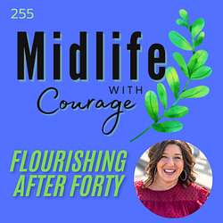 Midlife with Courage™-Flourishing After Forty with Kim Benoy Artwork