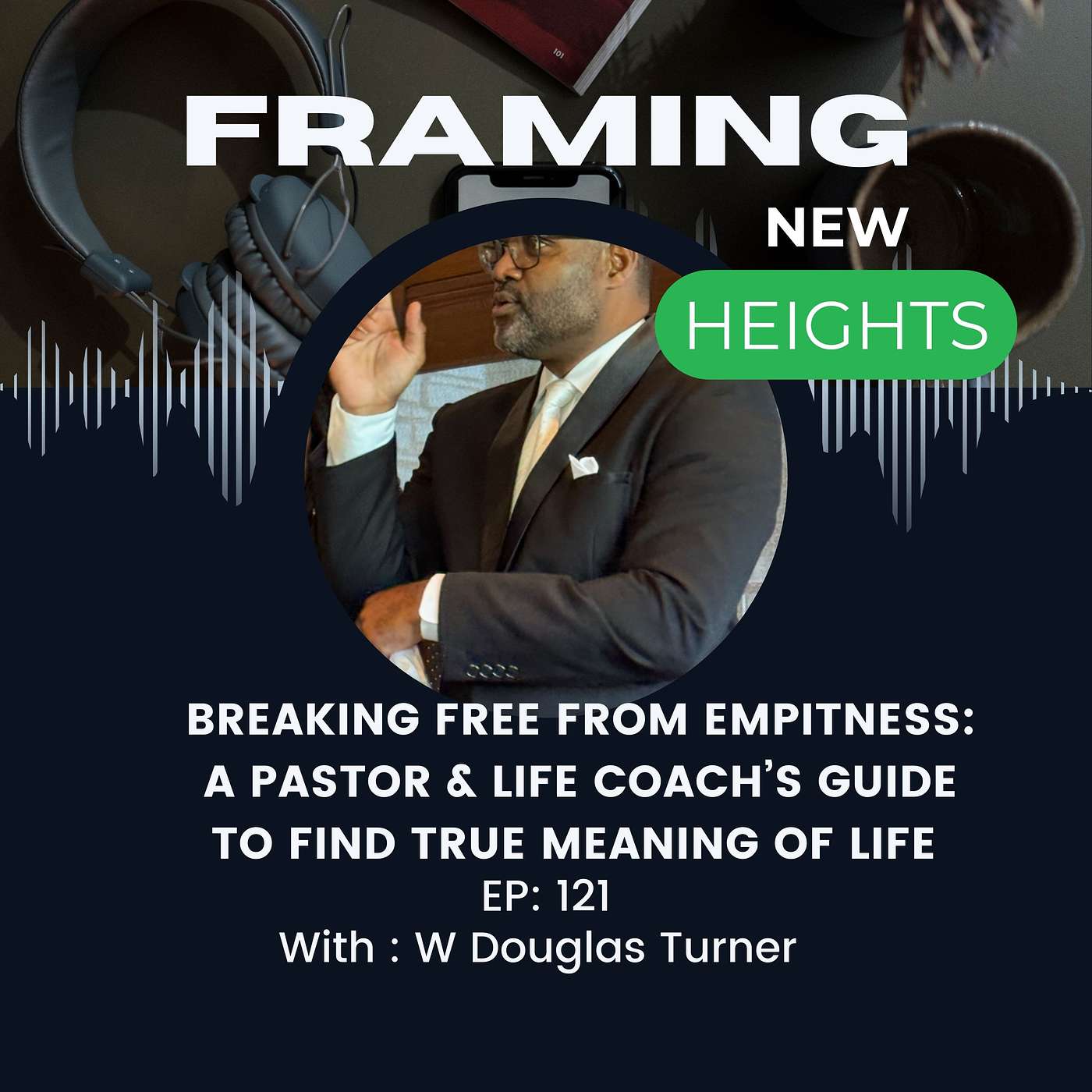 Breaking Free From Emptiness: A Pastor & Life Coach's Guide to Find True Meaning of Life: Guest W Douglas Turner EP: 121