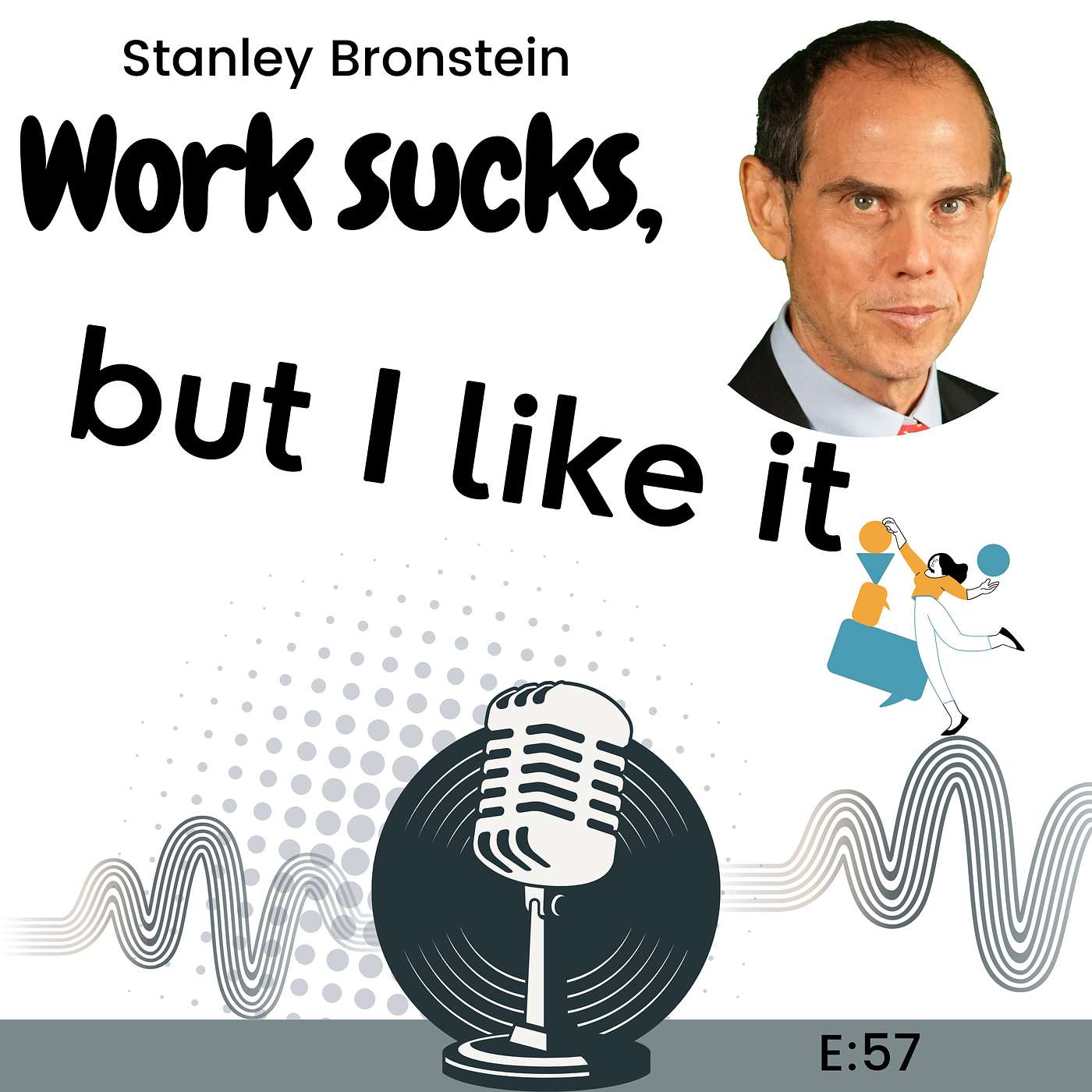 E57: From 367 lbs to Disciplined Life: The Truth About Success with Stanley Bronstein episode artwork