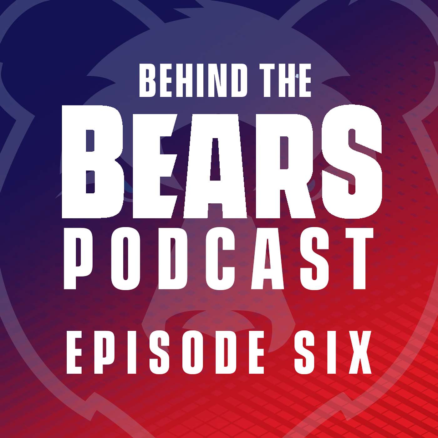 Behind The Bears Podcast: Episode Six