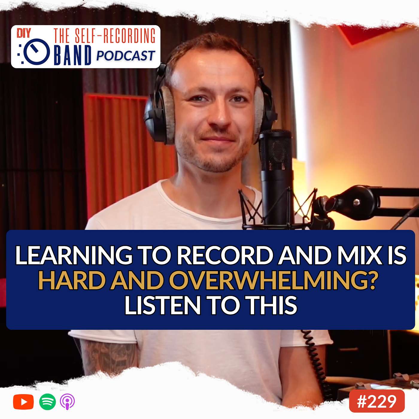 229: Learning To Record And Mix Is Hard And Overwhelming? Listen To This. (I Sent This Message To A Struggling Artist)