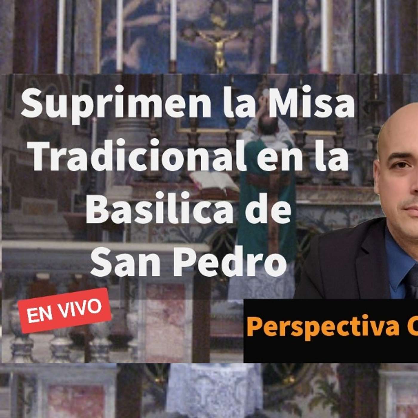Perspectiva Católica 6: 😱¿Suprimen la Misa Tradicional en la Basilica de San Pedro? 😔 en VIVO Luis Román