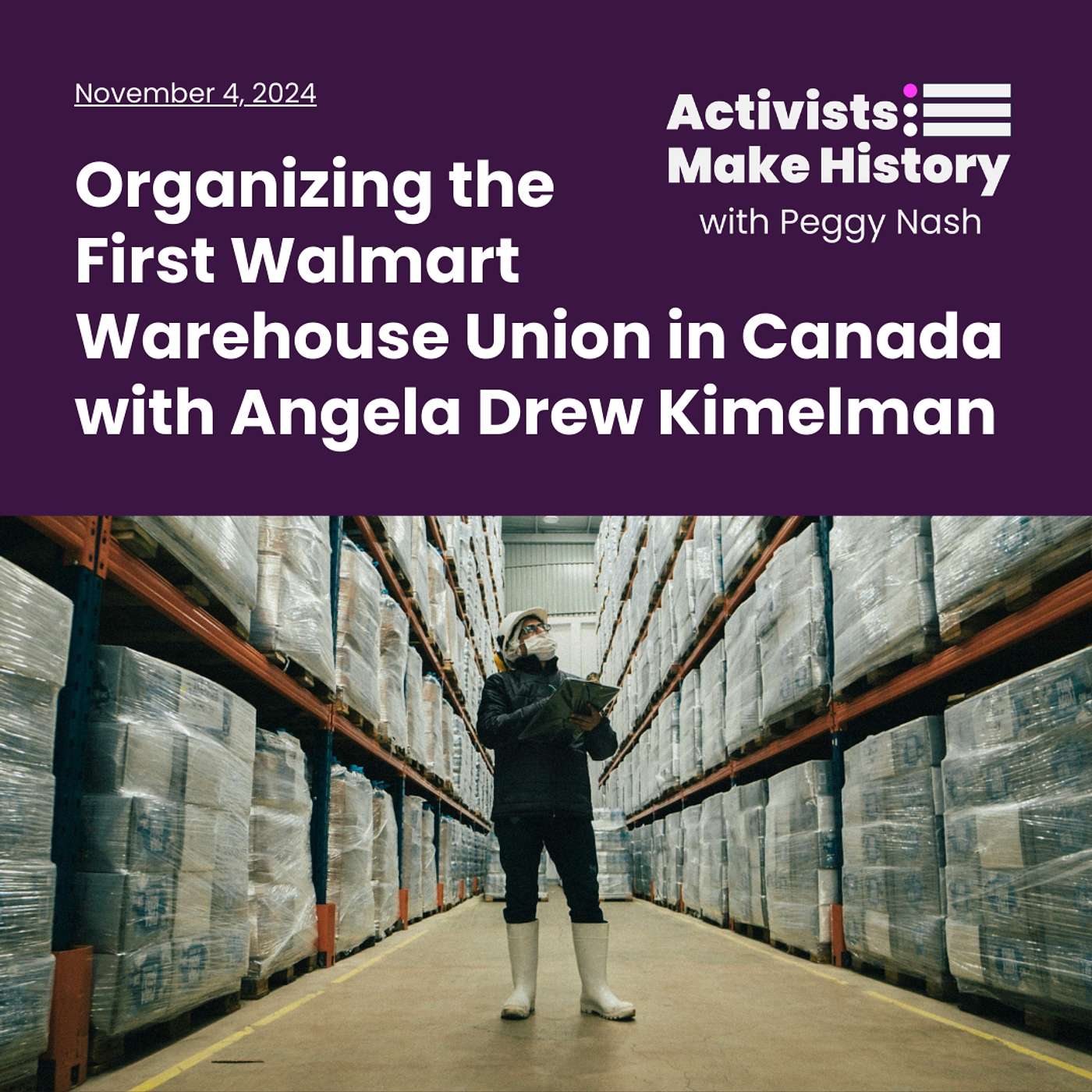 Activists Make History: Organizing the First Walmart Warehouse Union in Canada with Angela Drew Kimelman