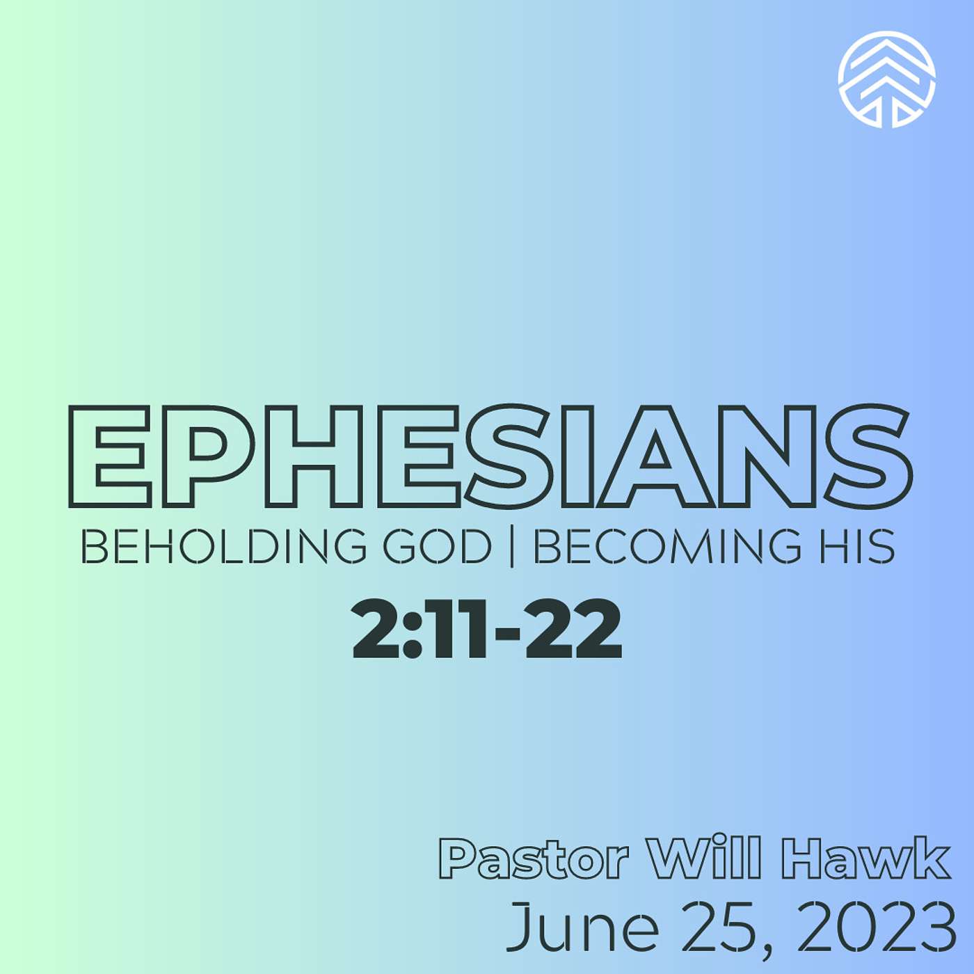 Ephesians: Beholding God, Becoming His | Ephesians 2:11-22 | Pastor Will Hawk | June 25, 2023.