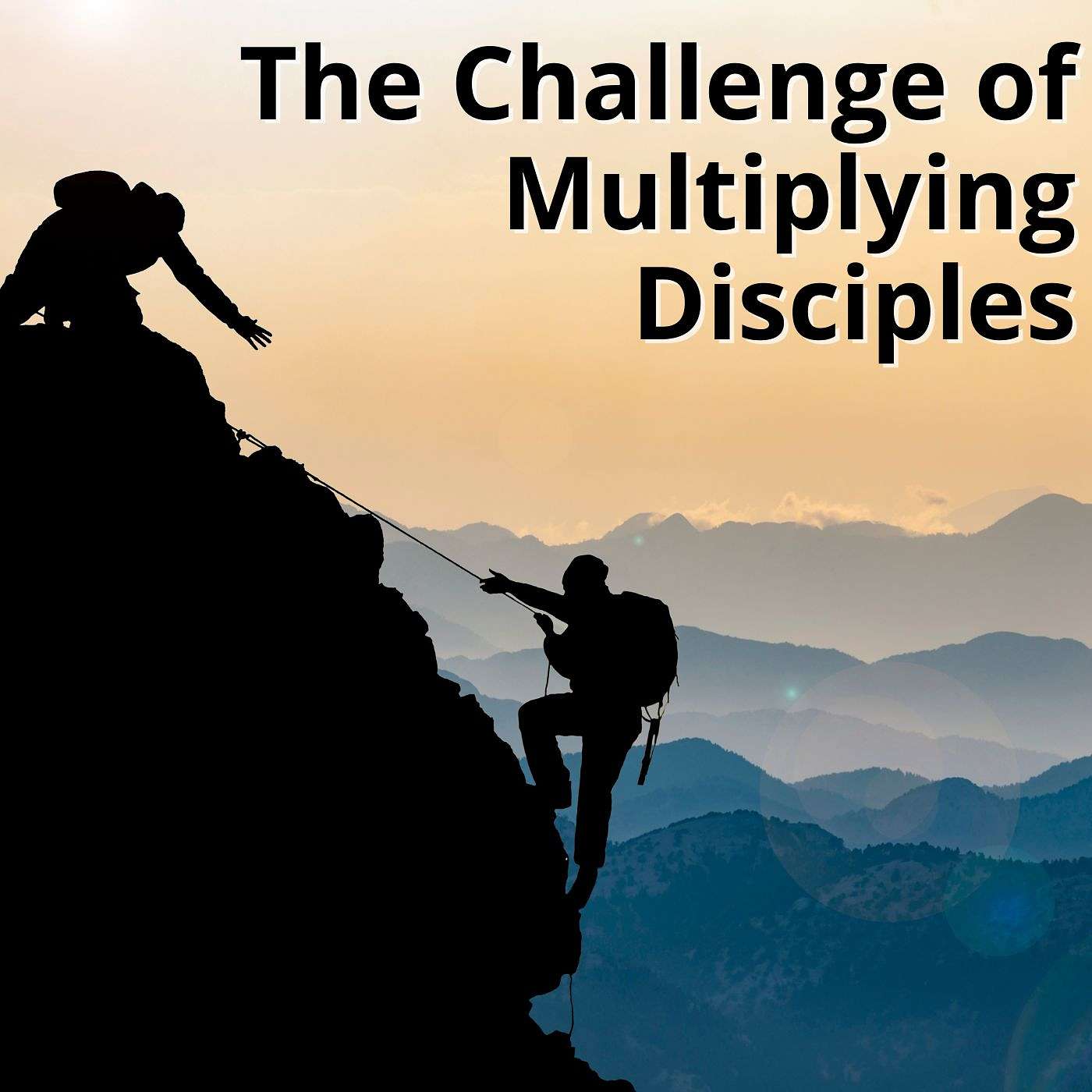 The Challenge of Multiplying Disciples