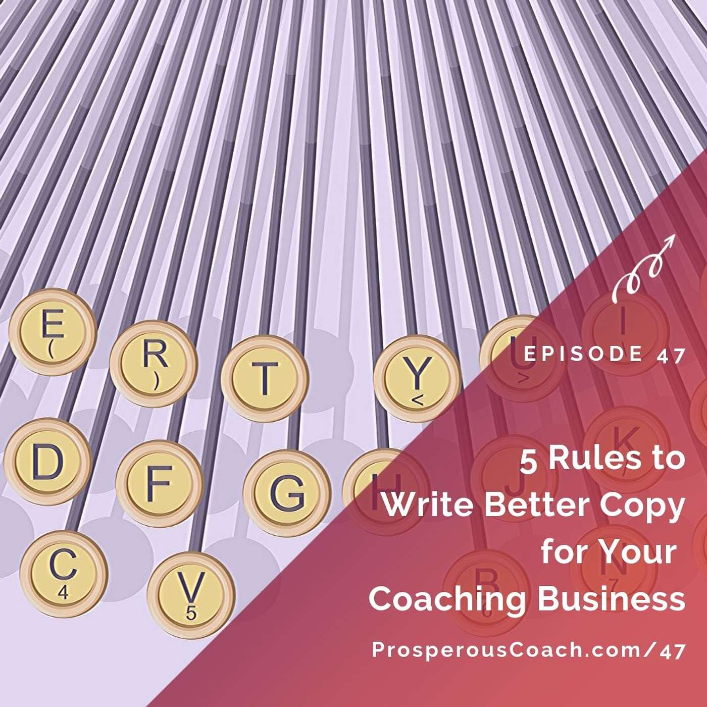 47:  5 Rules to Write Better Copy for Your Coaching Business