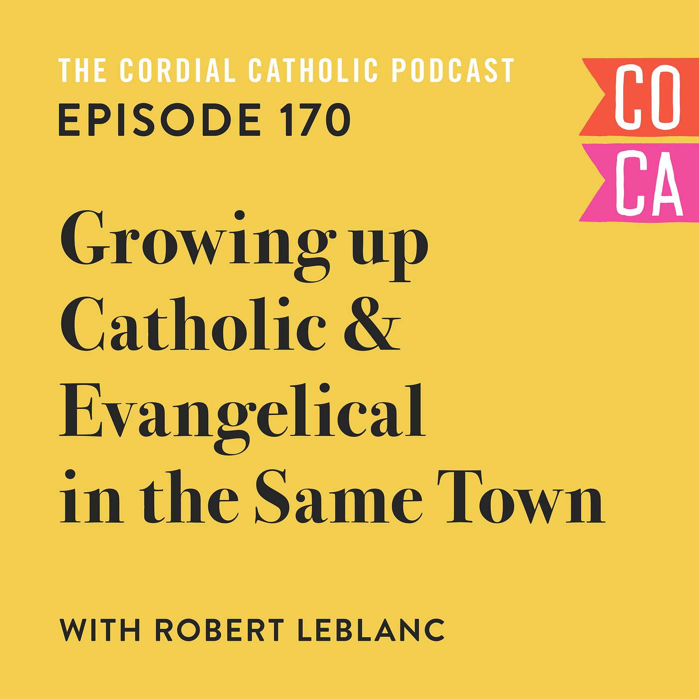 170: Growing Up Catholic and Evangelical in the Same Small-ish Town (w/ Robert LeBlanc)