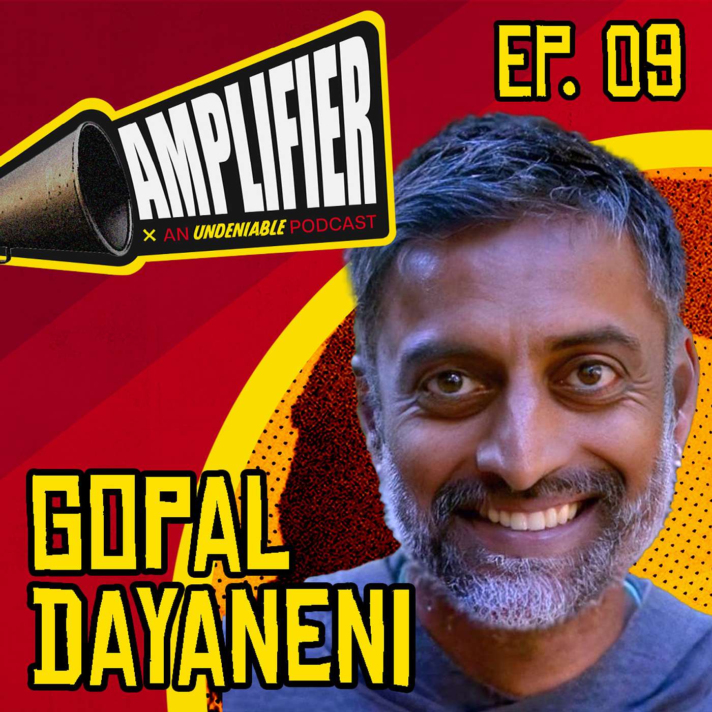 Amplifier Podcast Ep. 09: Gopal Dayaneni Amplifier Podcast Ep. 09: Gopal Dayaneni