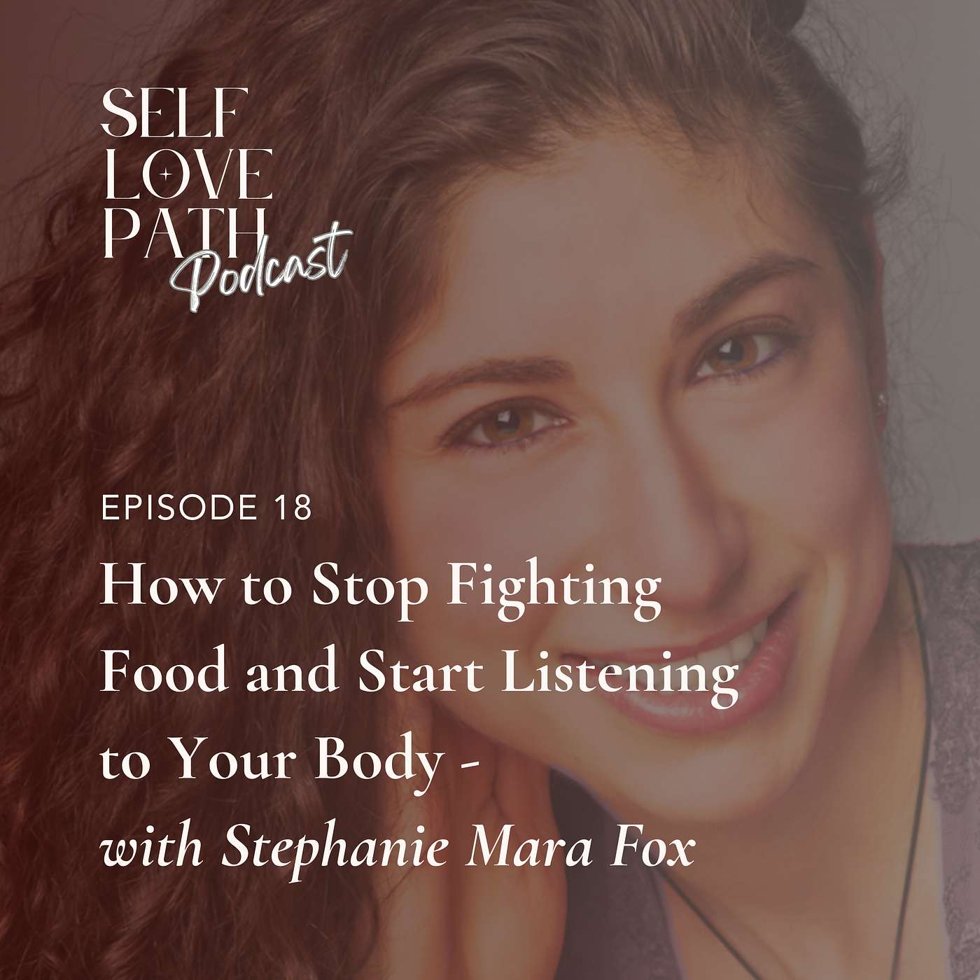 18. How to Stop Fighting Food and Start Listening to Your Body with Stephanie Mara Fox