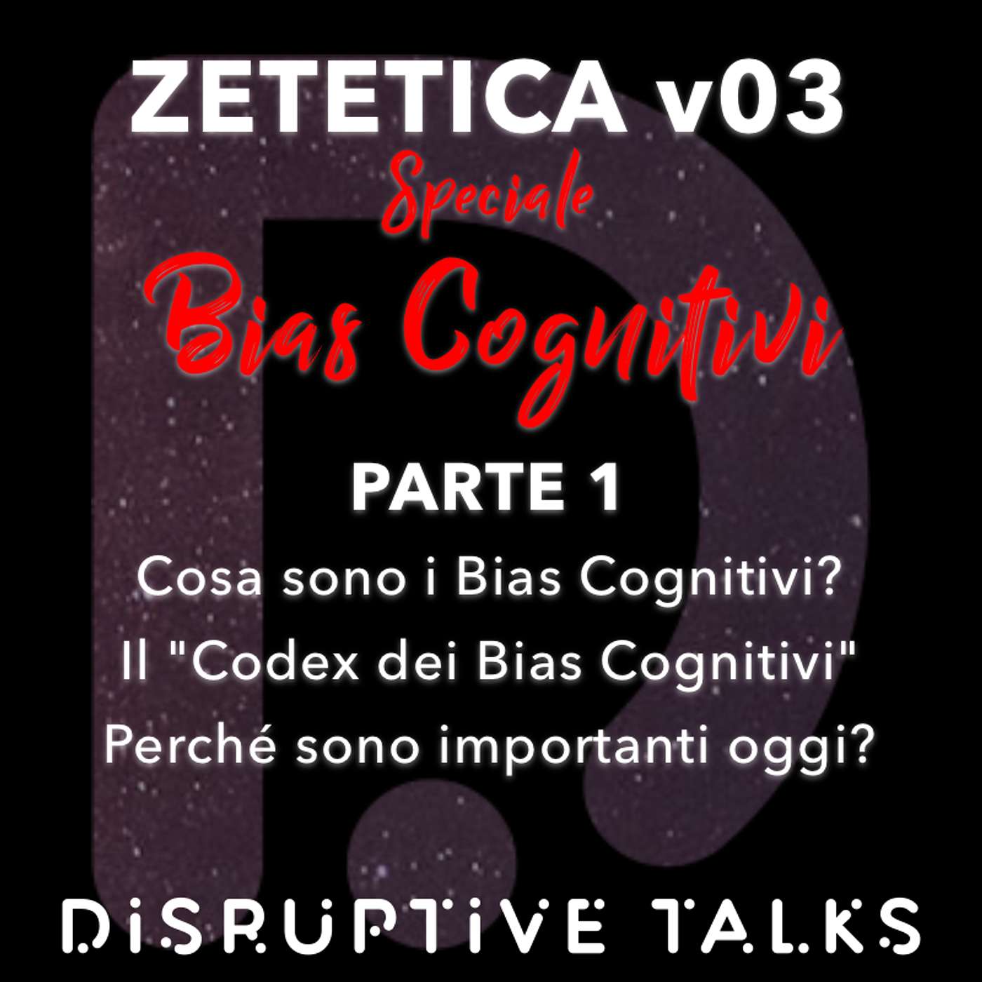 Zetetica v03: BIAS COGNITIVI Parte 1 - Cosa sono i bias cognitivi? Il "Cognitive Bias Codex" e l'importanza dei bias cognitivi nel 2024