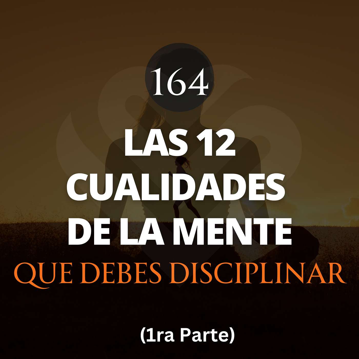 LAS 12 CUALIDADES DE TU MENTE QUE DEBES DISCIPLINAR PARA QUE ORDENES Y SEA (Primera Parte) episode artwork