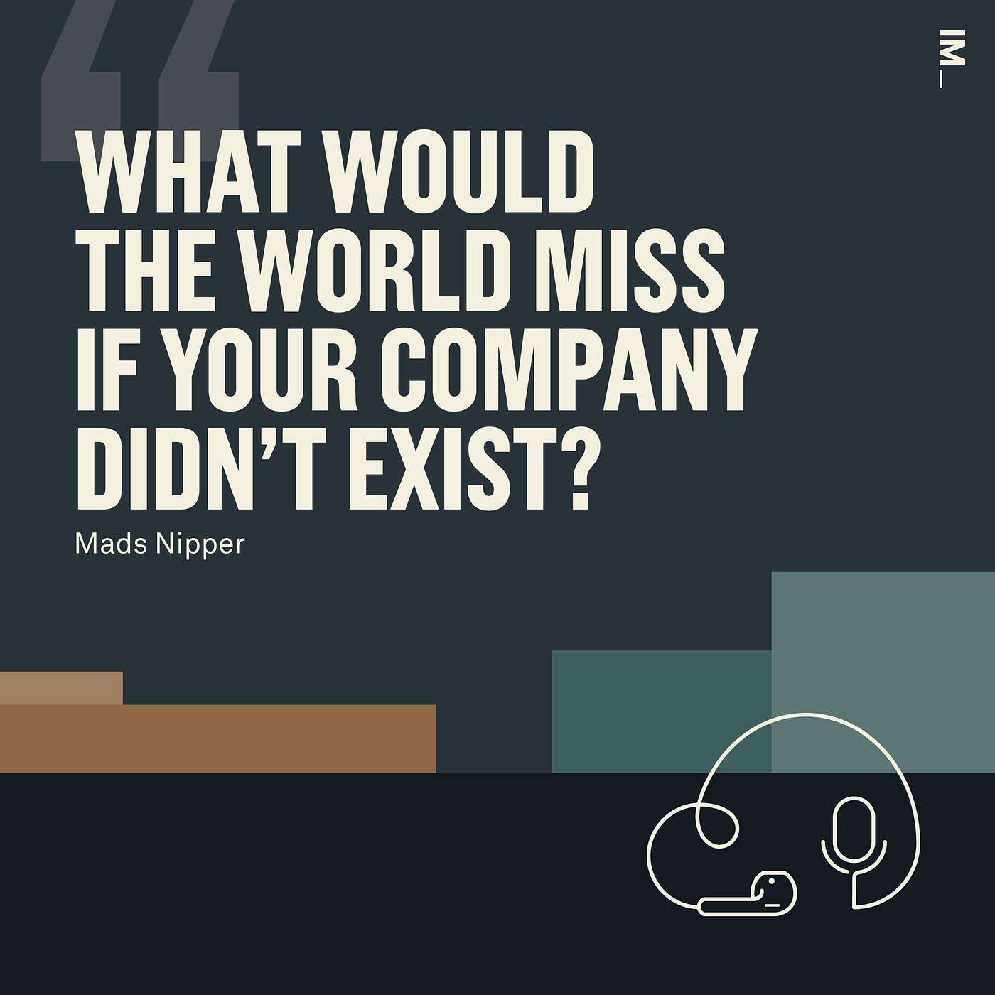 Mads Nipper – What would the world miss if your company did not exist? Mads Nipper – What would the world miss if your company did not exist?