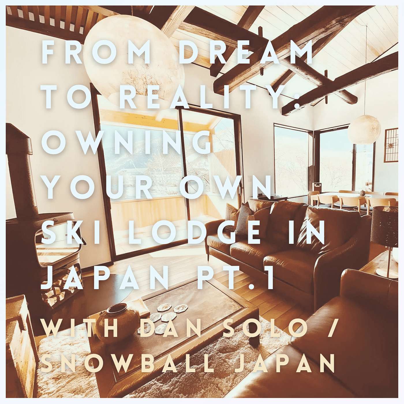 From Dream to Reality: Owning Your Own Ski Lodge in Japan Pt.1 with Dan Solo / Snowball Japan