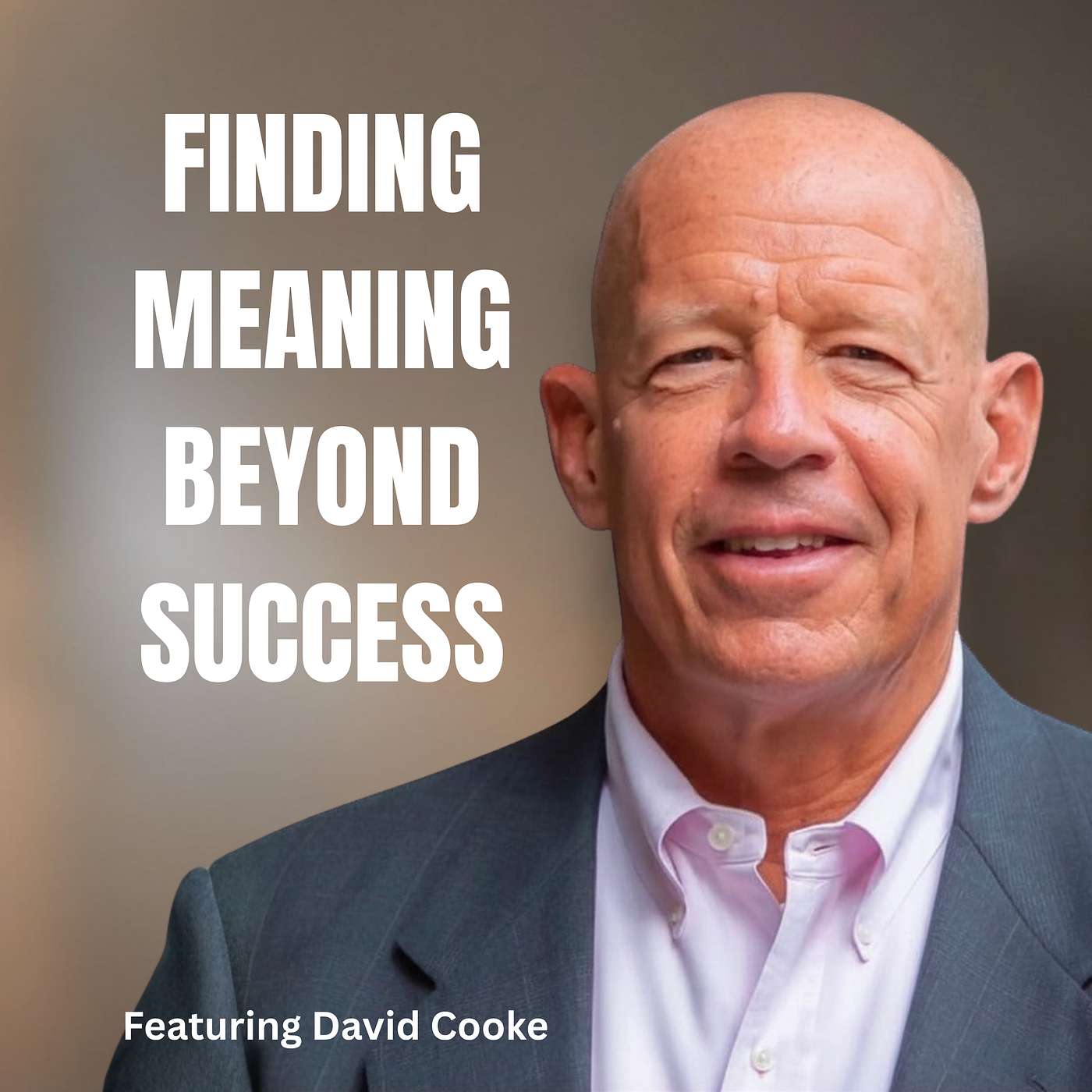 You Built the Career. Now What? Finding Meaning Beyond Success Featuring David Cooke episode artwork