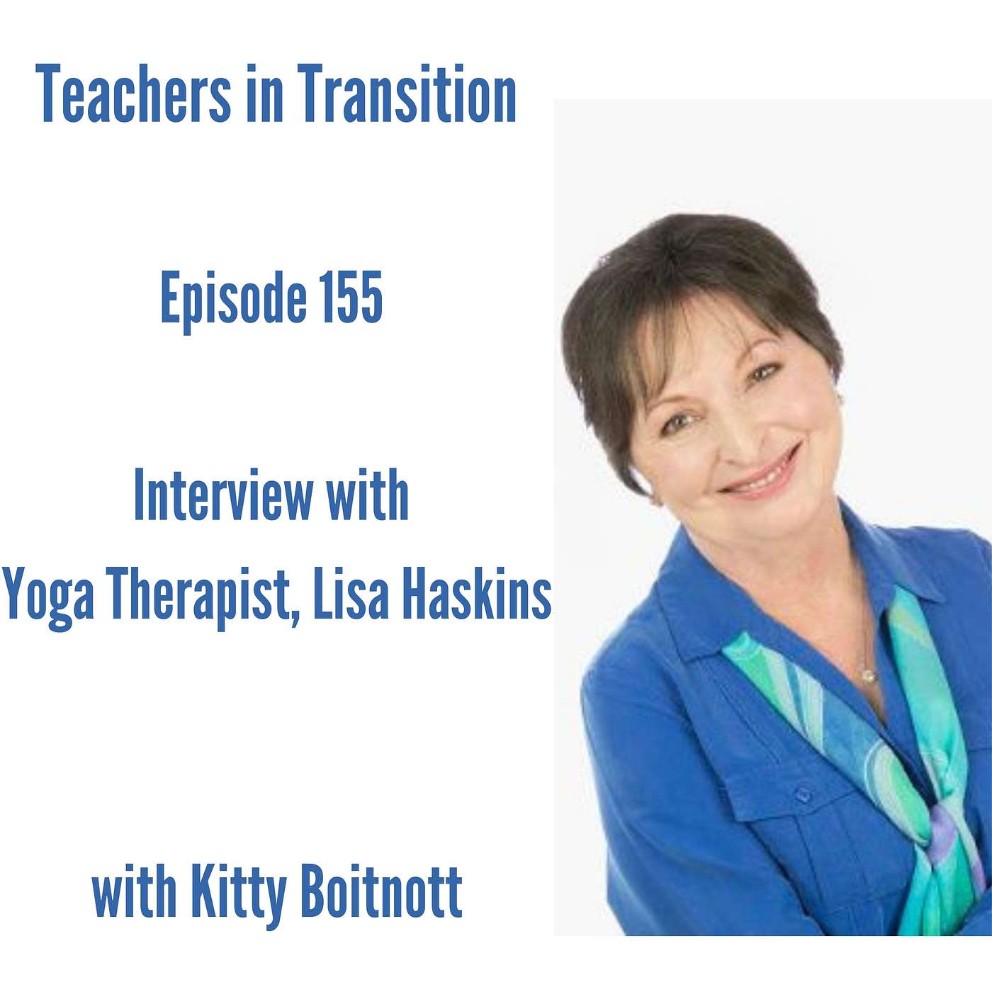 Teachers in Transition - Episode 155 - Interview with Yoga Therapist, Lisa Haskins