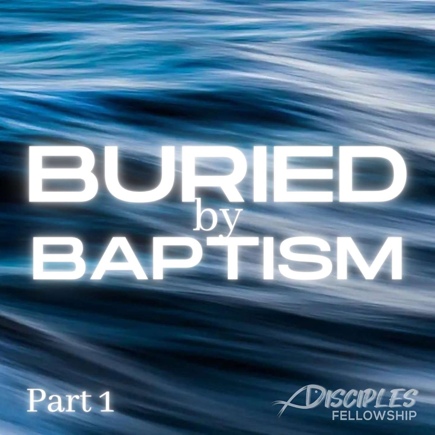 Buried by Baptism, Part 1; Romans 6:3-9