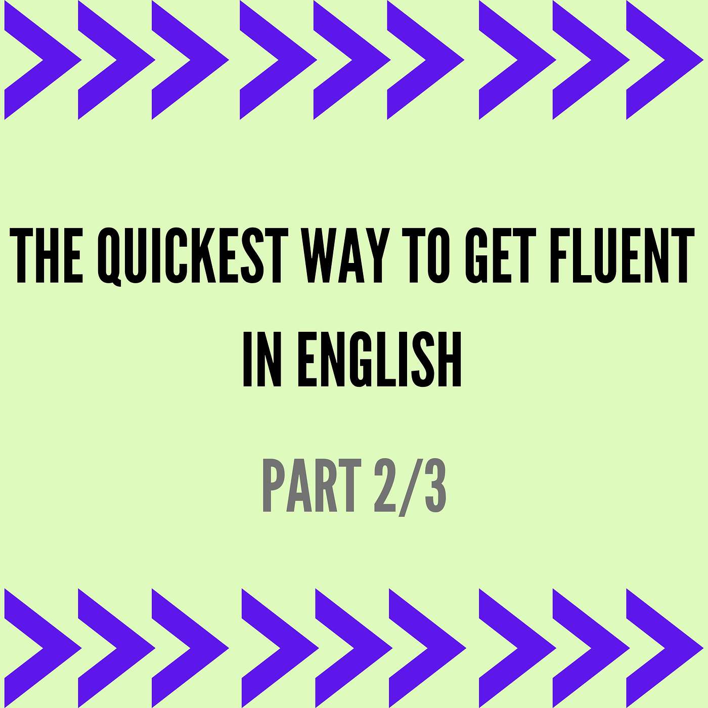 The Quickest Way To Get Fluent In English (Part 2)