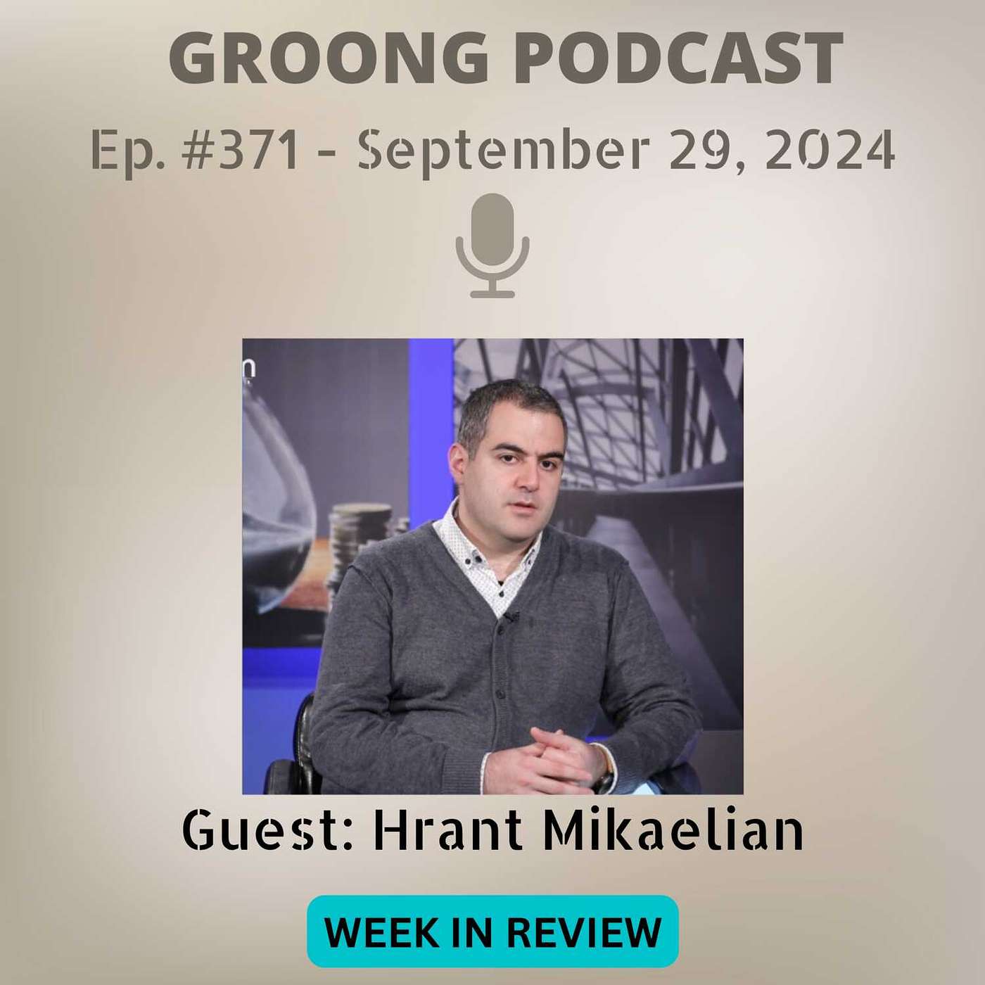 cover of episode Hrant Mikaelian - 44-Day War, Armenia Azerbaijan Talks, 2025 State Budget | Ep 371 - Sep 29, 2024