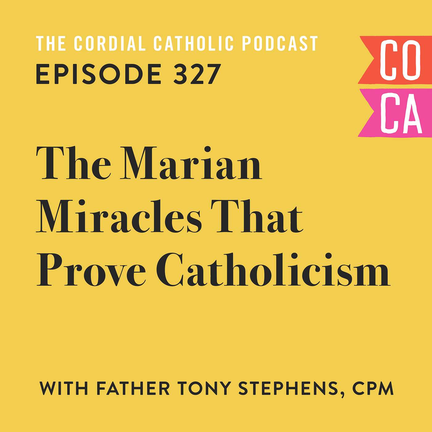327: The Marian Miracles That Prove Catholicism (w/ Fr. Tony Stephens, CPM)
