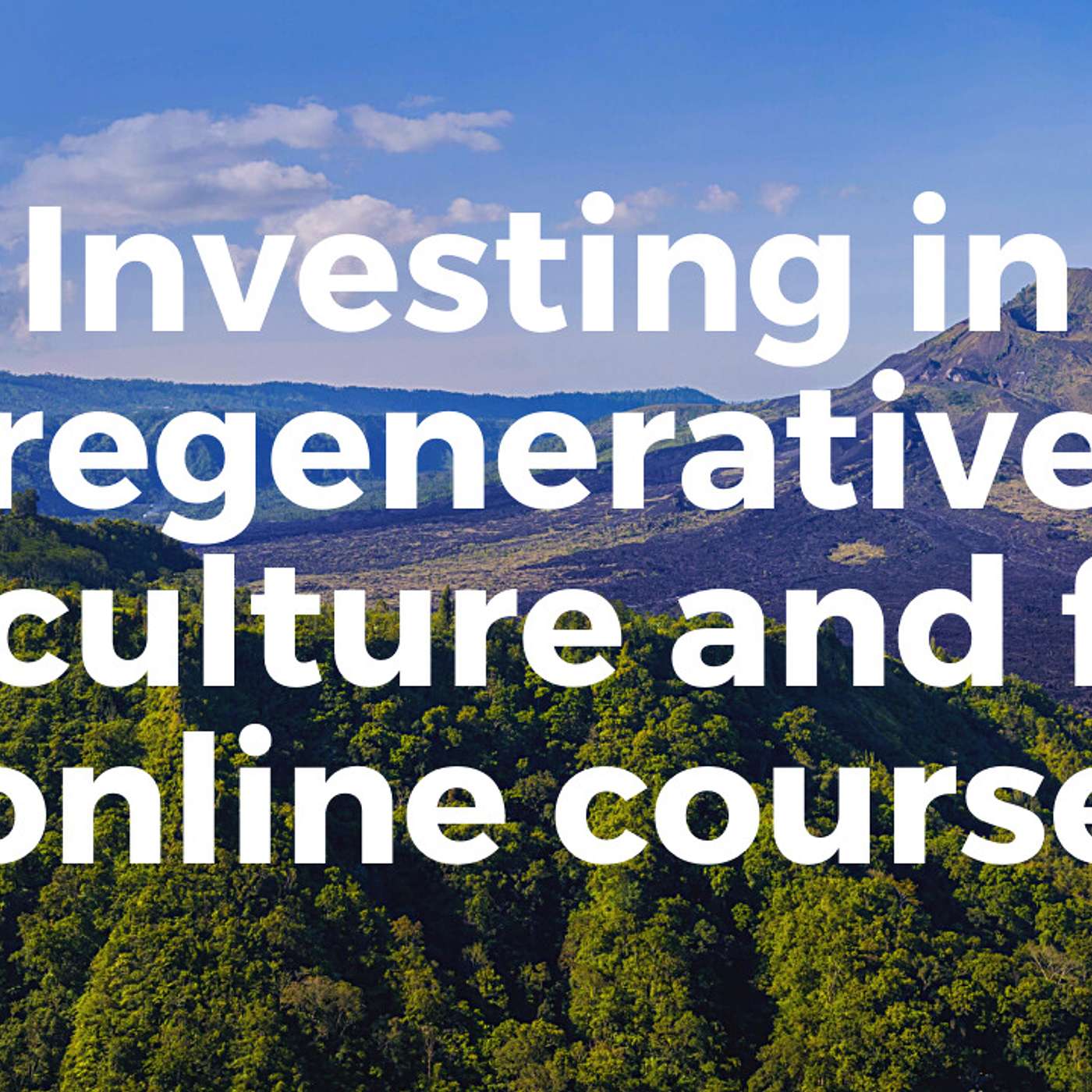 Video Course on Investing in Regenerative Agriculture and Food