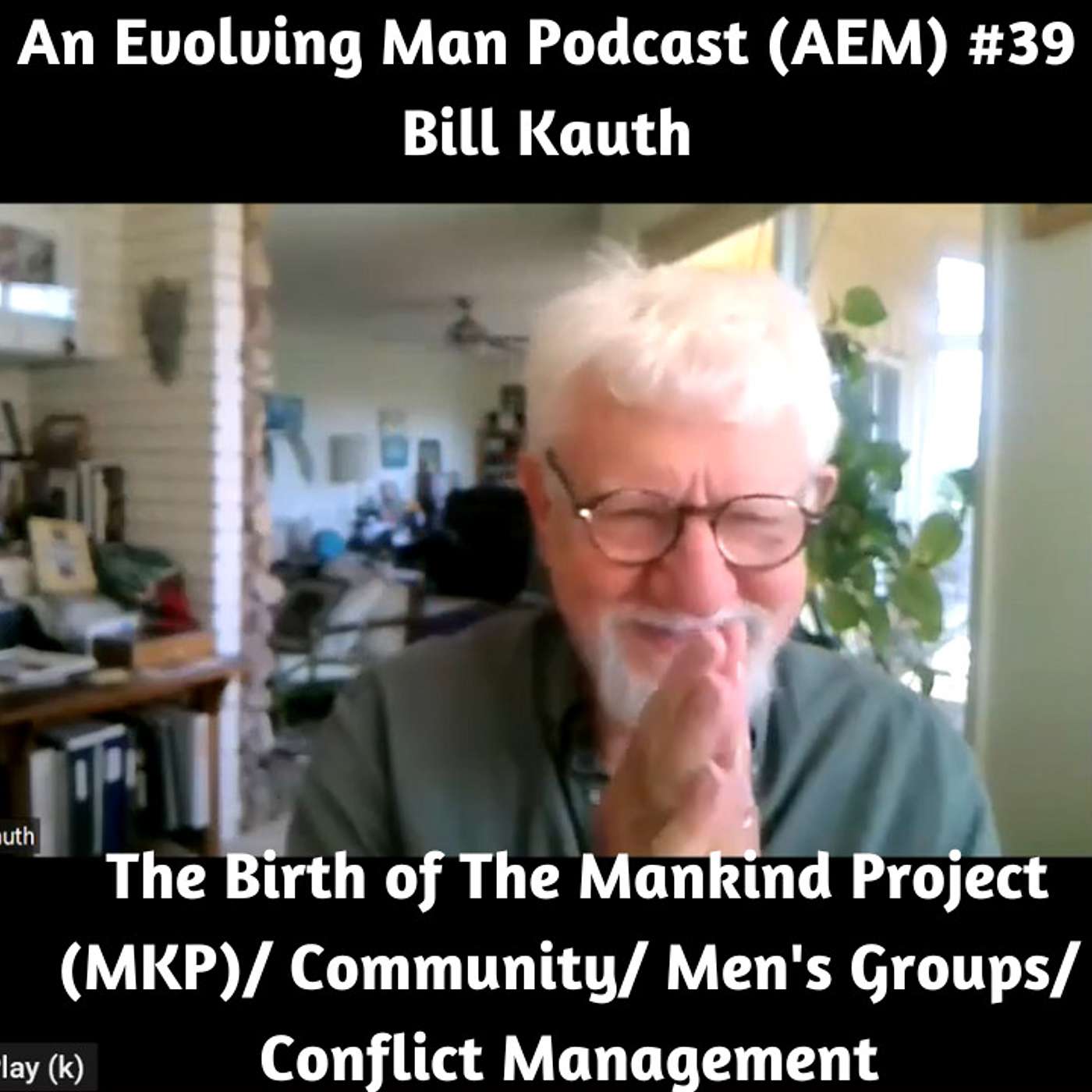 AEM #39 – Bill Kauth - The Birth of the Mankind Project (MKP)/ Mission/ Community/ Men's Groups/ Conflict Management episode artwork