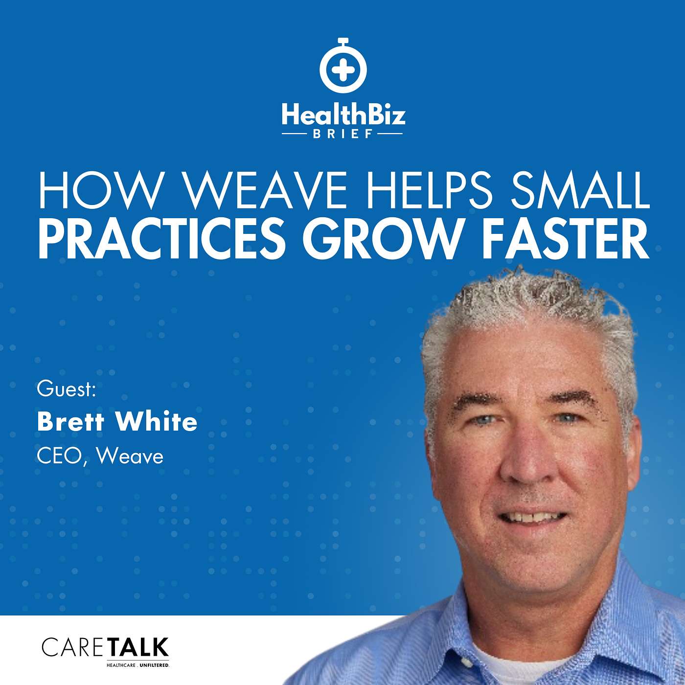 How Weave Helps Small Practices Grow Faster w/ Weave CEO, Brett White | HealthBiz Briefs