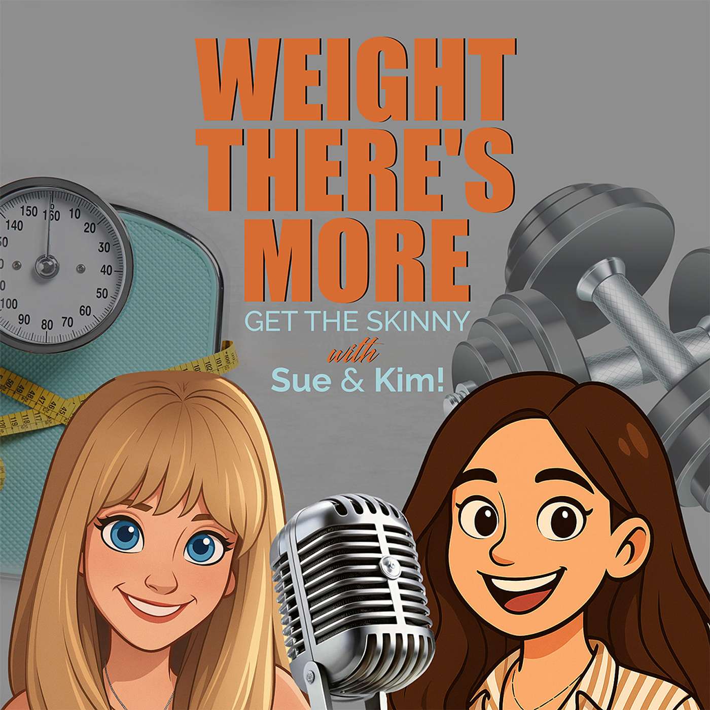 Weight There's More - Get the Skinny with Sue & Kim