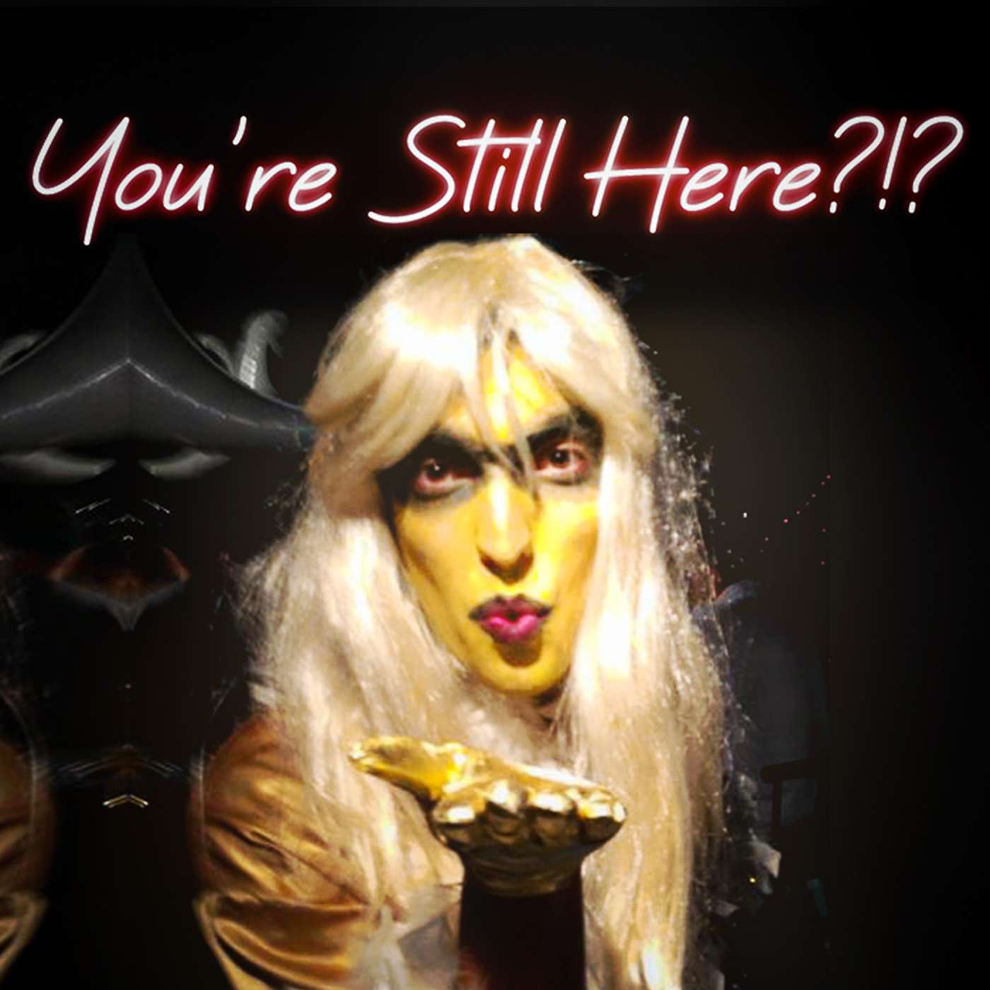 You\'re Still Here?!?