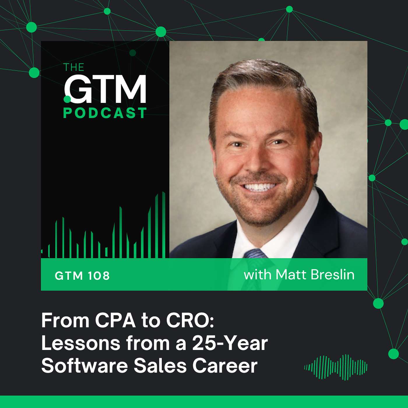 GTM 108: From CPA to CRO - Lessons from a 25-Year Software Sales Career with Matt Breslin