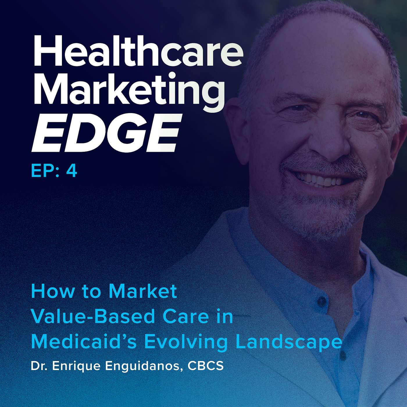 How to Market Value-Based Care in Medicaid’s Evolving Landscape | EP 4 How to Market Value-Based Care in Medicaid’s Evolving Landscape | EP 4