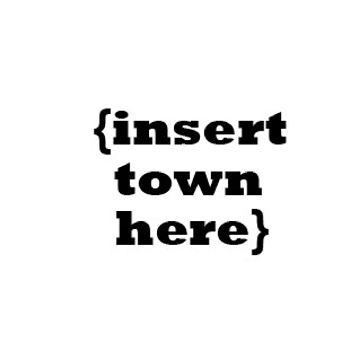 Insert Town Here