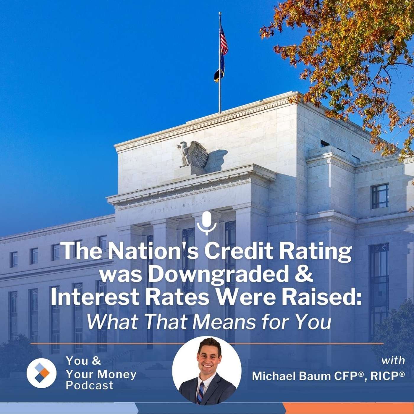 The Nation's Credit Rating was Downgraded & Interest Rates Were Raised: What That Means For You episode artwork