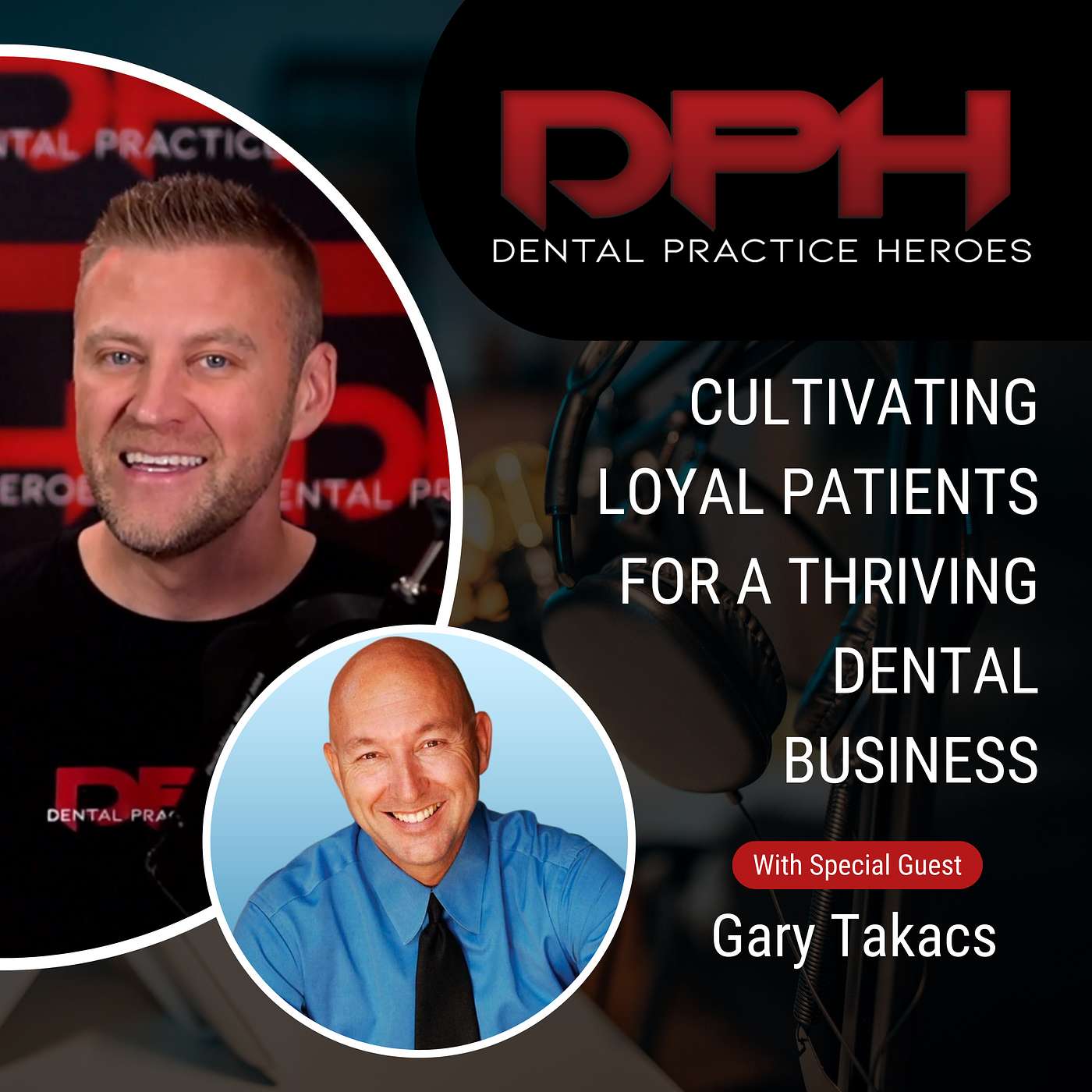 Interview - Cultivating Loyal Patients for a Thriving Dental Business with Gary Takacs