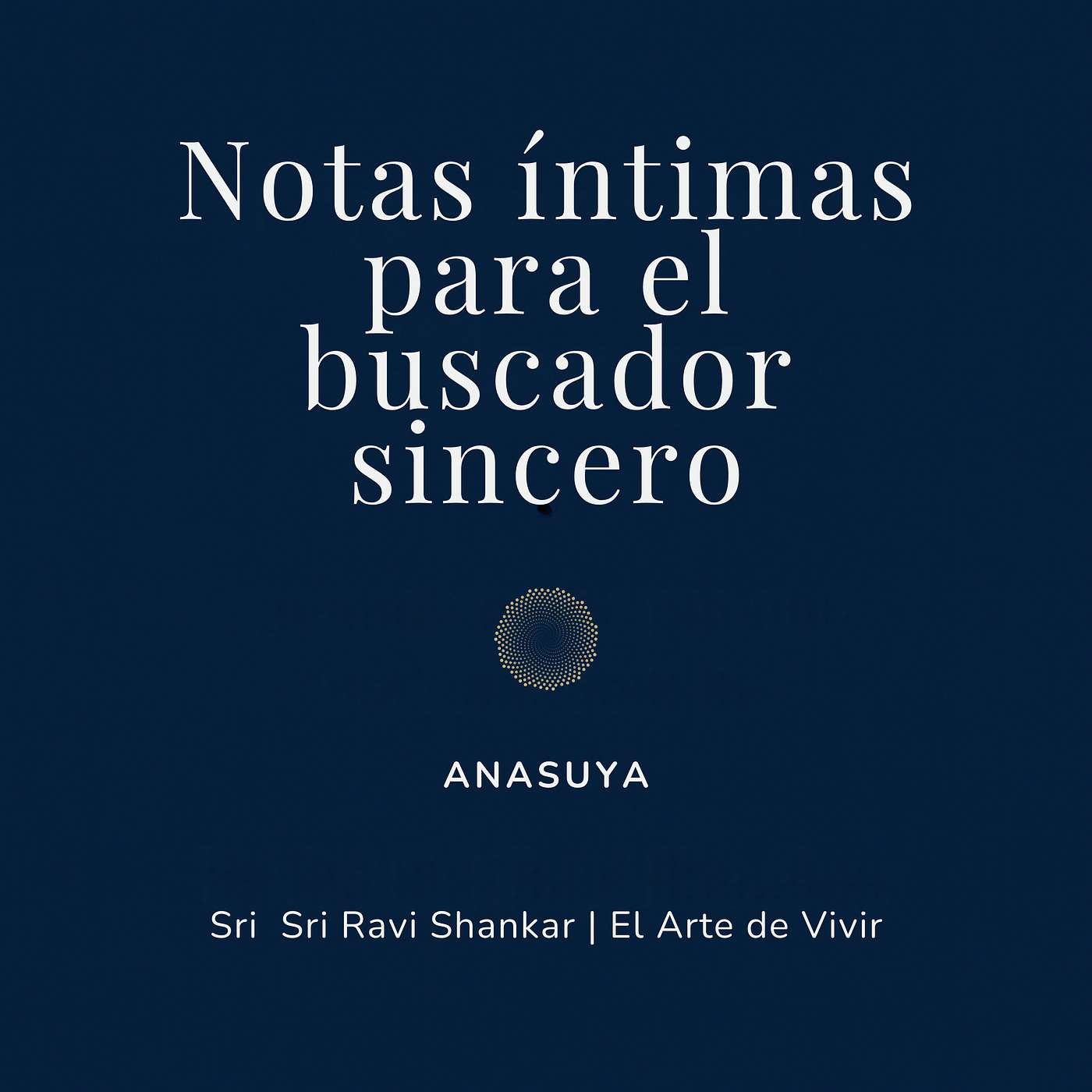 Notas íntimas para el buscador sincero | Sri Sri Ravi Shankar | El Arte de Vivir